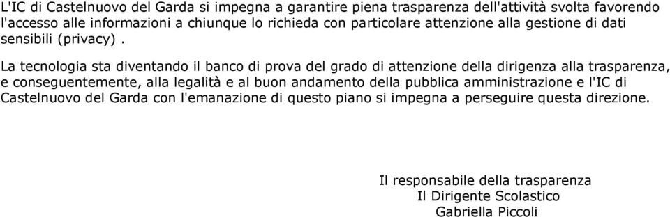 La tecnologia sta diventando il banco di prova del grado di attenzione della dirigenza alla trasparenza, e conseguentemente, alla legalità e al buon