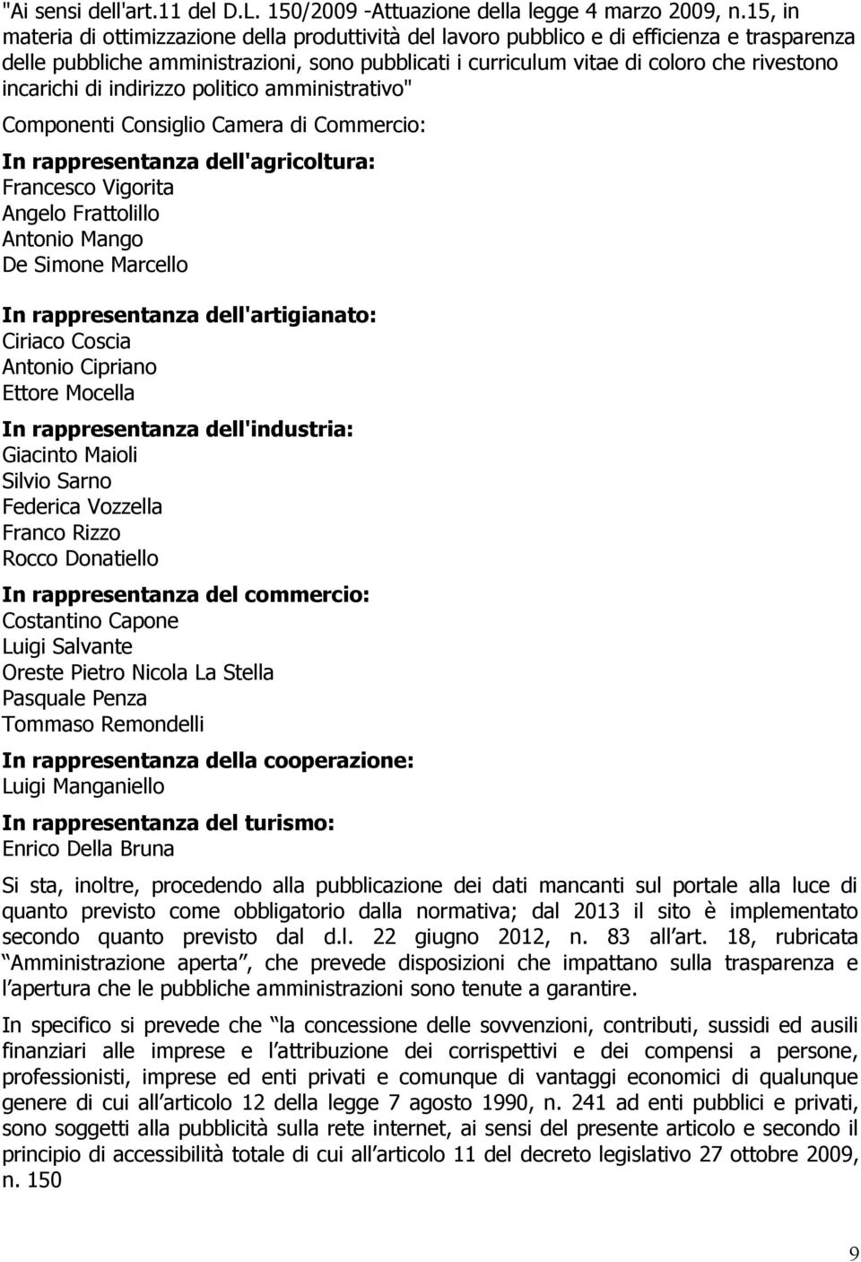 incarichi di indirizzo politico amministrativo" Componenti Consiglio Camera di Commercio: In rappresentanza dell'agricoltura: Francesco Vigorita Angelo Frattolillo Antonio Mango De Simone Marcello In