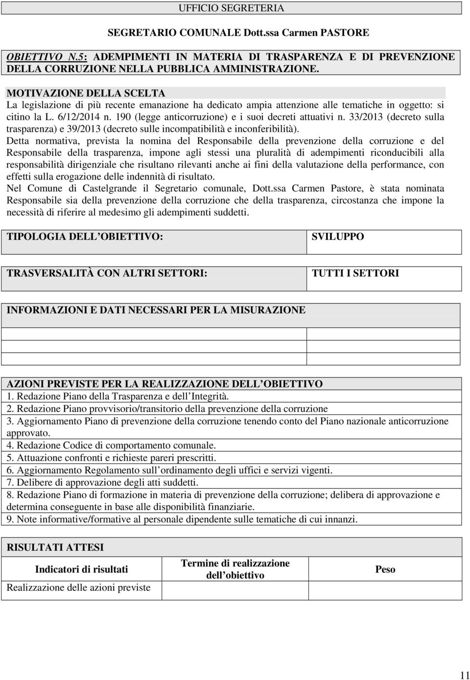 190 (legge anticorruzione) e i suoi decreti attuativi n. 33/2013 (decreto sulla trasparenza) e 39/2013 (decreto sulle incompatibilità e inconferibilità).