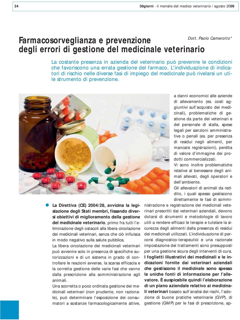 L'individuazione di indicatori di rischio nelle diverse fasi di impiego del medicinale può rivelarsi un utile strumento di prevenzione.