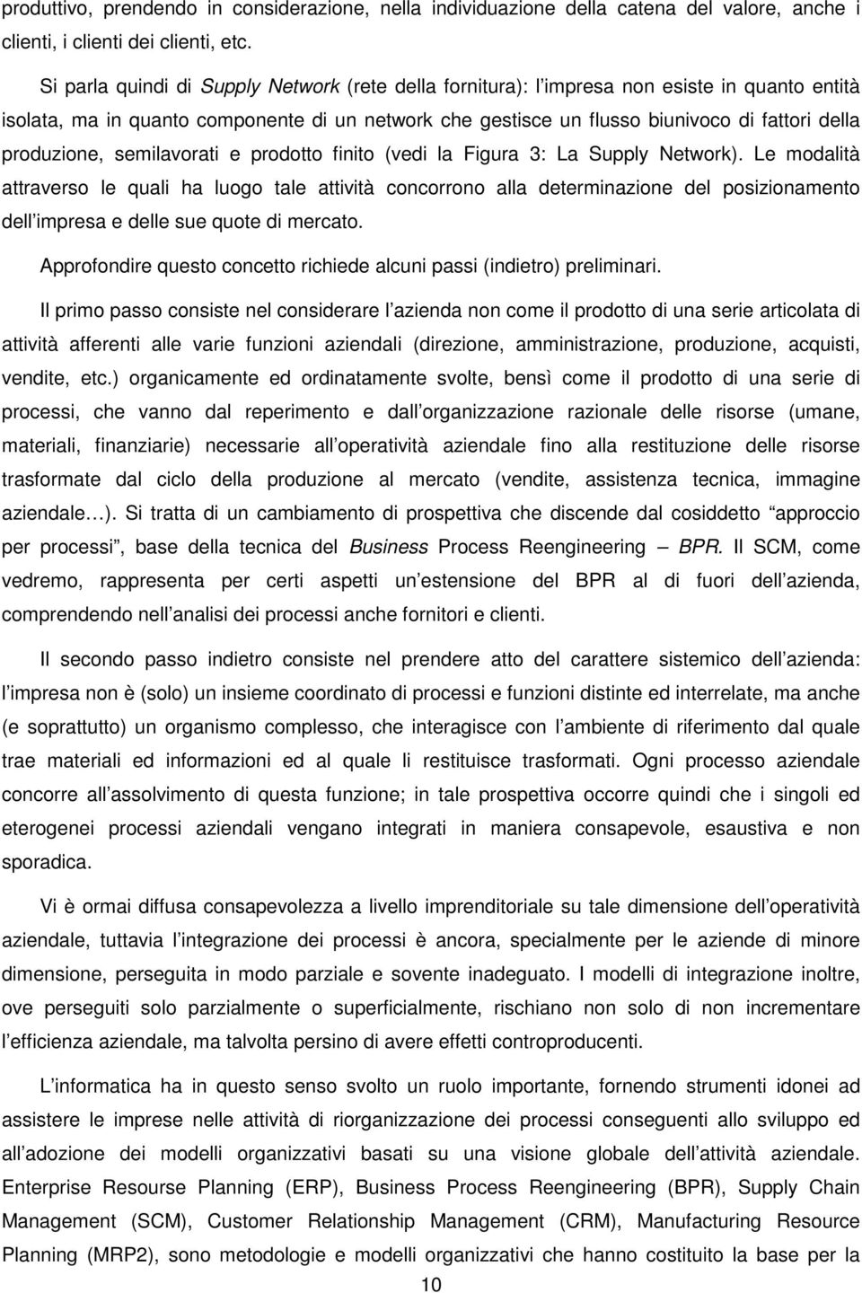 produzione, semilavorati e prodotto finito (vedi la Figura 3: La Supply Network).