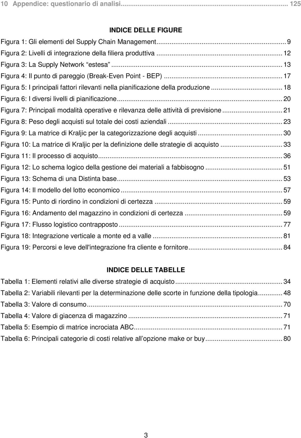 .. 18 Figura 6: I diversi livelli di pianificazione... 20 Figura 7: Principali modalità operative e rilevanza delle attività di previsione.