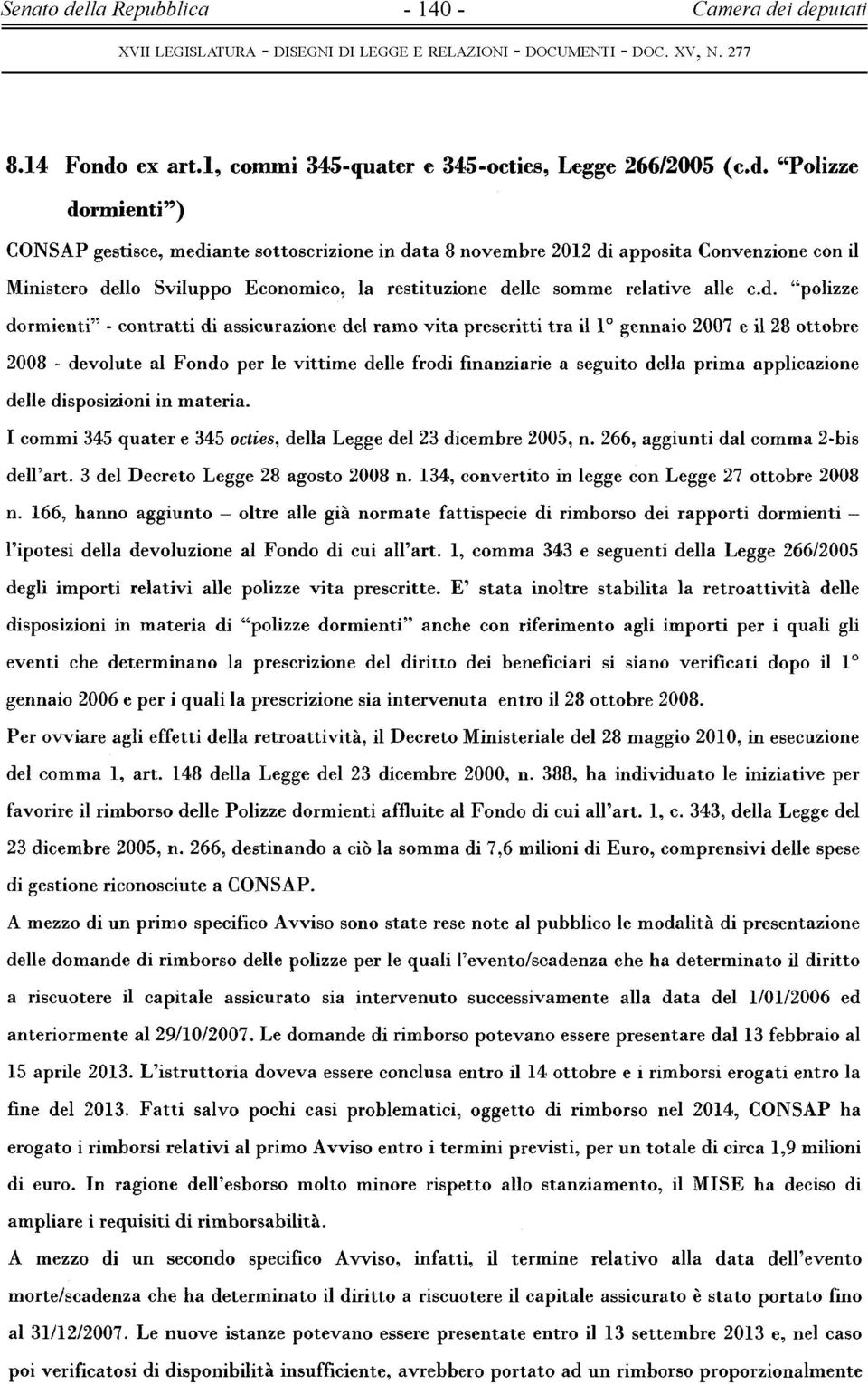 delle dispsizini in materia. I cmmi 345 quater e 345 cties, della Legge del 23 dicembre 2005, n. 266, aggiunti dal cmma 2-bis dell'art. 3 del Decret Legge 28 agst 2008 n.