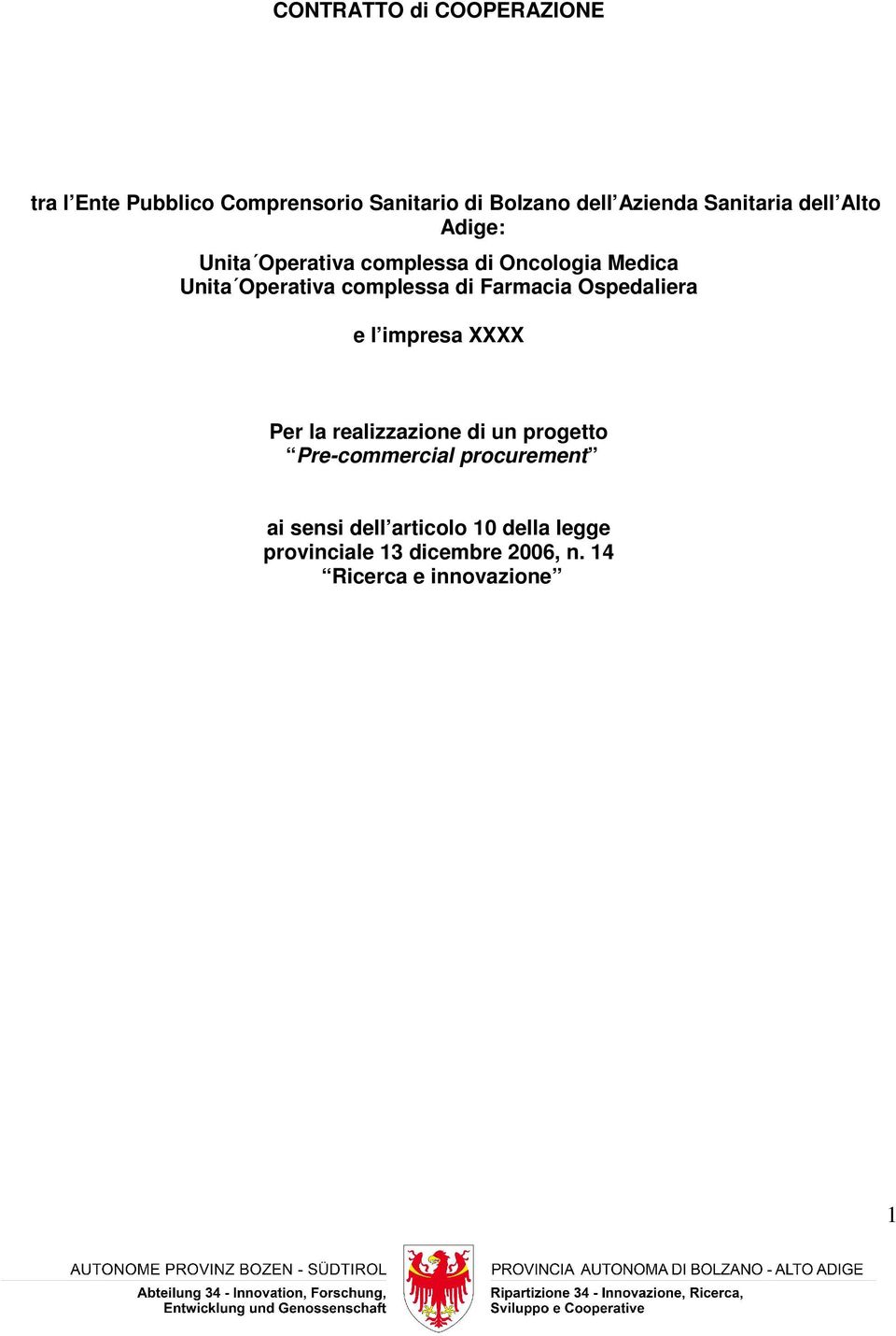 di Farmacia Ospedaliera e l impresa XXXX Per la realizzazione di un progetto Pre-commercial