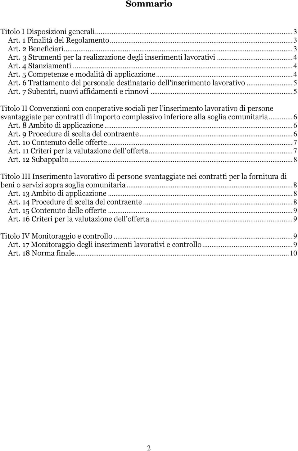 ..5 Titolo II Convenzioni con cooperative sociali per l'inserimento lavorativo di persone svantaggiate per contratti di importo complessivo inferiore alla soglia comunitaria...6 Art.