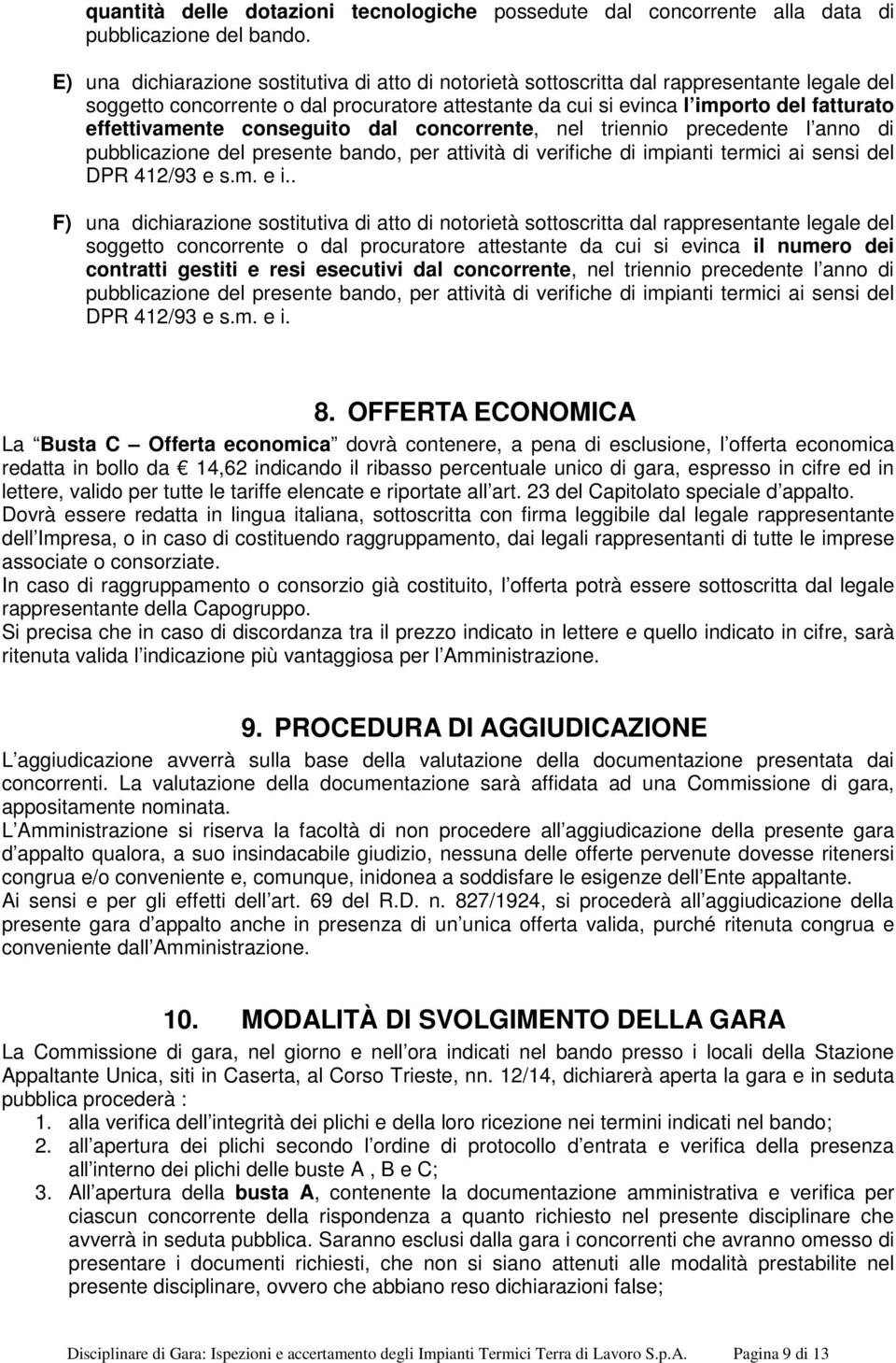 effettivamente conseguito dal concorrente, nel triennio precedente l anno di pubblicazione del presente bando, per attività di verifiche di impianti termici ai sensi del DPR 412/93 e s.m. e i.