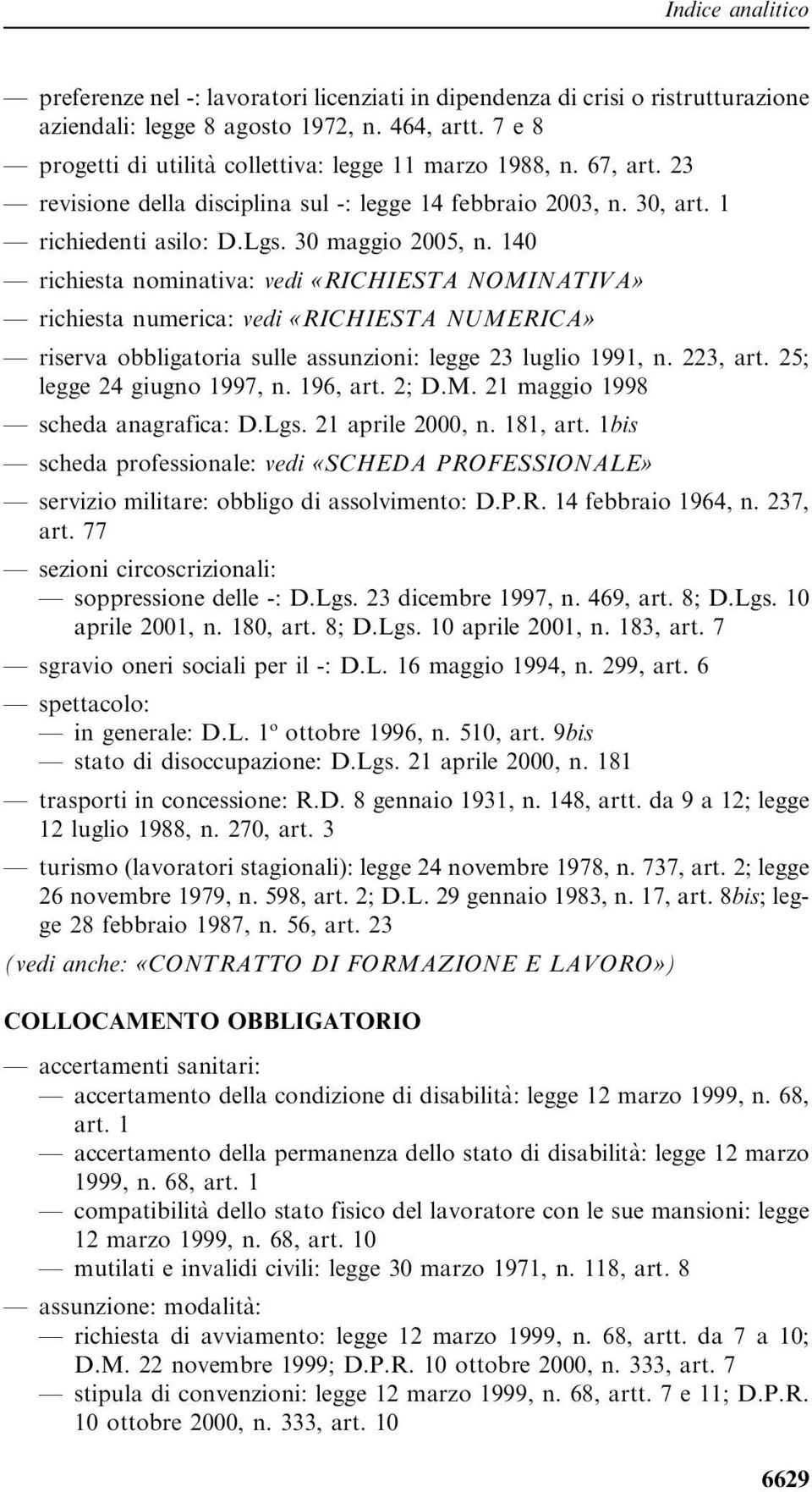 140 richiesta nominativa: vedi «RICHIESTA NOMINATIVA» richiesta numerica: vedi «RICHIESTA NUMERICA» riserva obbligatoria sulle assunzioni: legge 23 luglio 1991, n. 223, art.