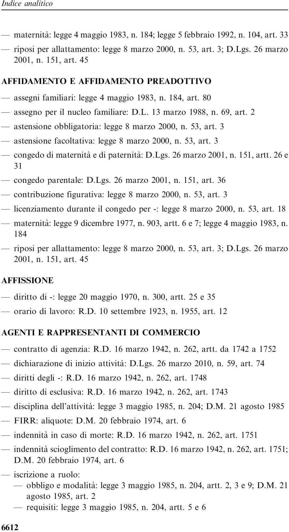 2 astensione obbligatoria: legge 8 marzo 2000, n. 53, art. 3 astensione facoltativa: legge 8 marzo 2000, n. 53, art. 3 congedo di maternità e di paternità: D.Lgs. 26 marzo 2001, n. 151, artt.