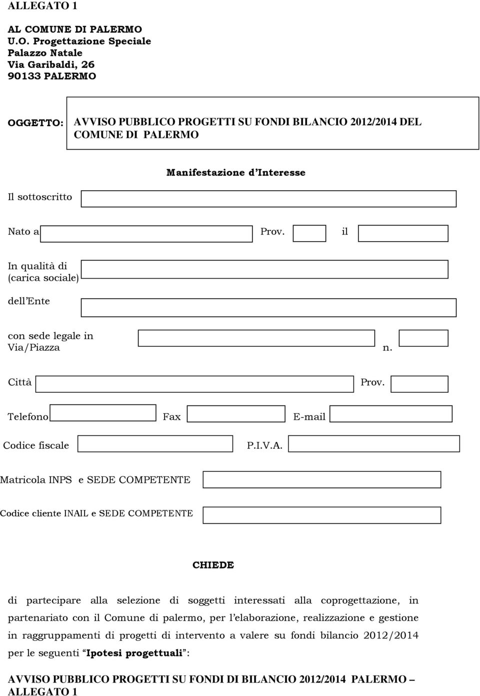 U.O. Progettazione Speciale Palazzo Natale Via Garibaldi, 26 90133 PALERMO OGGETTO: AVVISO PUBBLICO PROGETTI SU FONDI BILANCIO 2012/2014 DEL COMManifestazione d Interesse Il