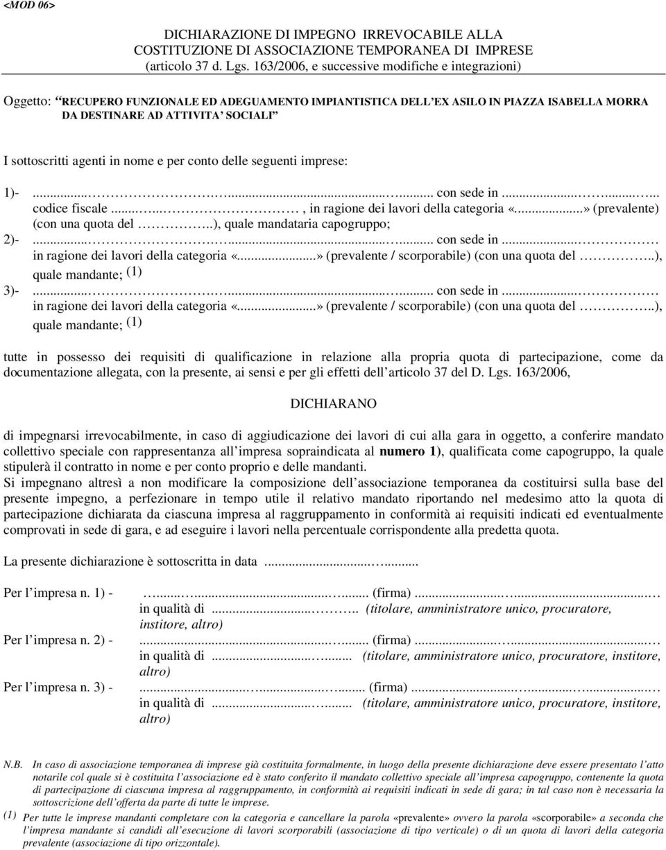 agenti in nome e per conto delle seguenti imprese: 1)-.......... con sede in......... codice fiscale......, in ragione dei lavori della categoria «...» (prevalente) (con una quota del.