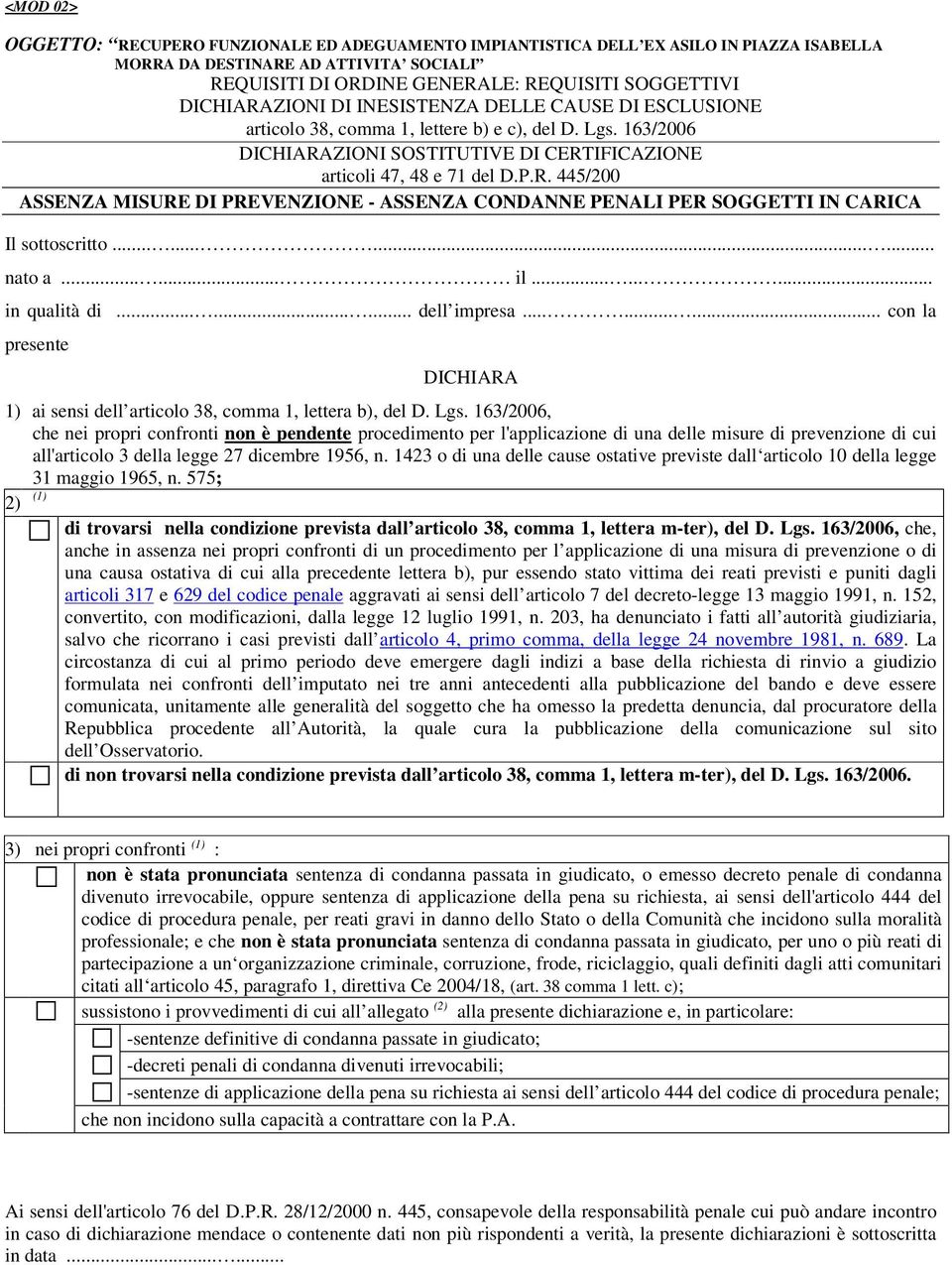 ........... nato a...... il......... in qualità di......... dell impresa......... con la presente DICHIARA 1) ai sensi dell articolo 38, comma 1, lettera b), del D. Lgs.