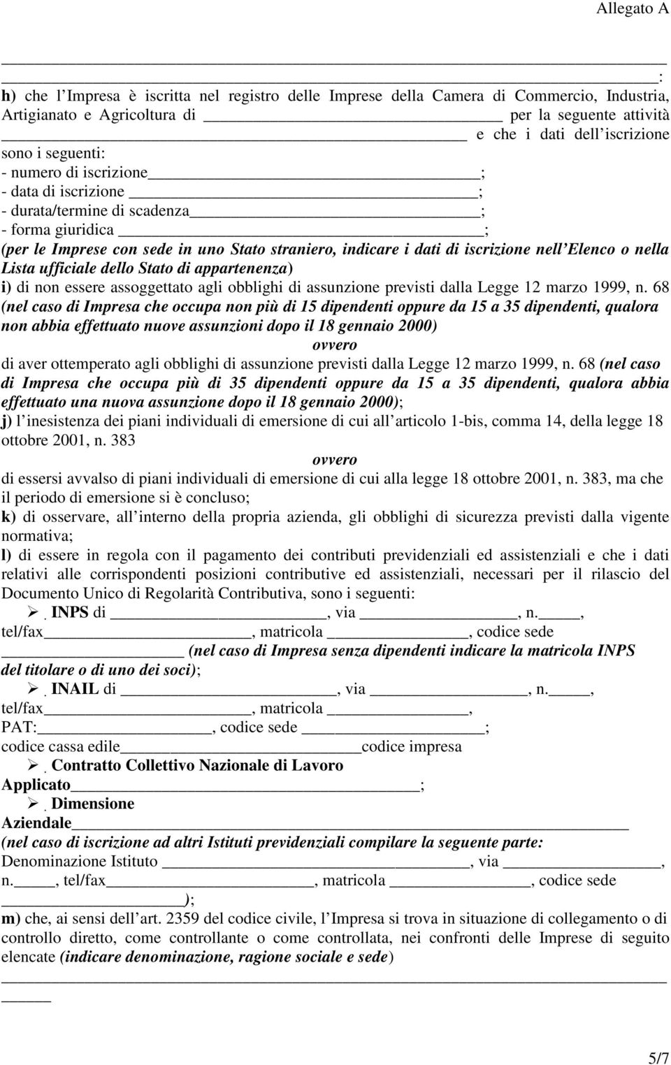 Lista ufficiale dello Stato di appartenenza) i) di non essere assoggettato agli obblighi di assunzione previsti dalla Legge 12 marzo 1999, n.