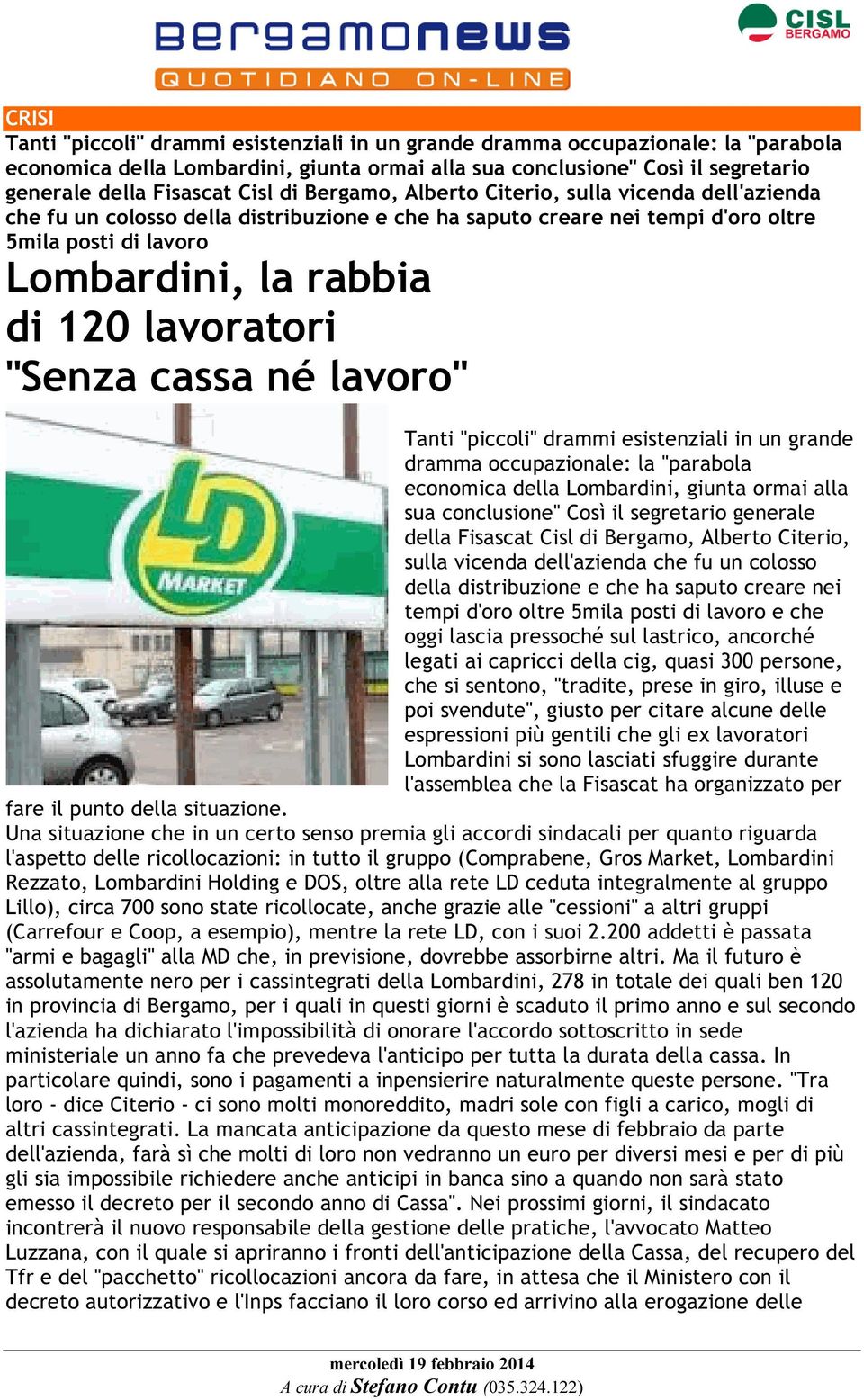 lavoratori "Senza cassa né lavoro" Tanti "piccoli" drammi esistenziali in un grande dramma occupazionale: la "parabola economica della Lombardini, giunta ormai alla sua conclusione" Così il