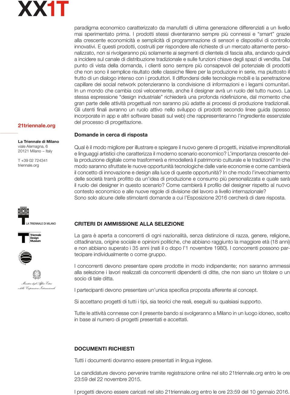 E questi prodotti, costruiti per rispondere alle richieste di un mercato altamente personalizzato, non si rivolgeranno più solamente ai segmenti di clientela di fascia alta, andando quindi a incidere