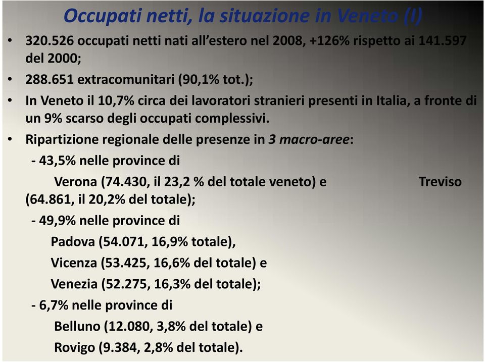 Ripartizione i regionale delle presenze in 3 macro aree: 43,5% nelle province di Verona (74.430, 430 il 23,2 2 % del totale veneto) e (64.