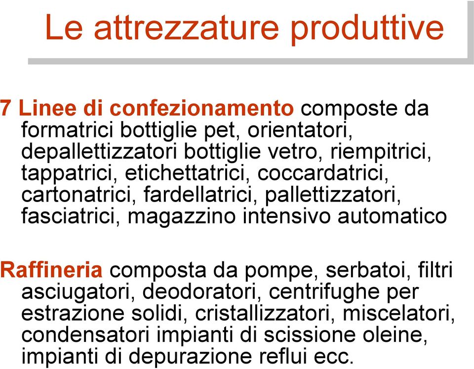 fasciatrici, magazzino intensivo automatico Raffineria composta da pompe, serbatoi, filtri asciugatori, deodoratori,