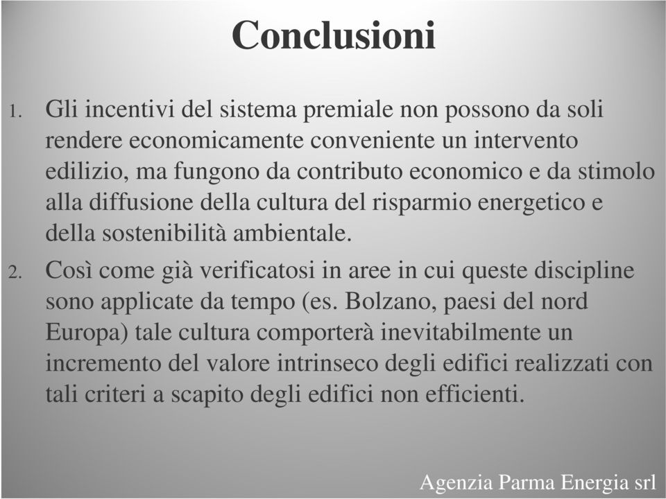 contributo economico e da stimolo alla diffusione della cultura del risparmio energetico e della sostenibilità ambientale. 2.