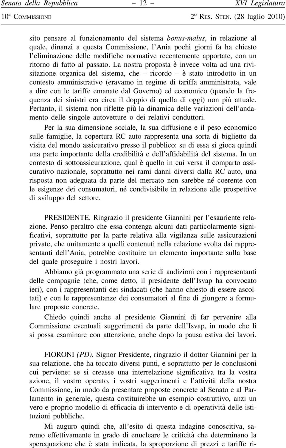 La nostra proposta è invece volta ad una rivisitazione organica del sistema, che ricordo è stato introdotto in un contesto amministrativo (eravamo in regime di tariffa amministrata, vale a dire con