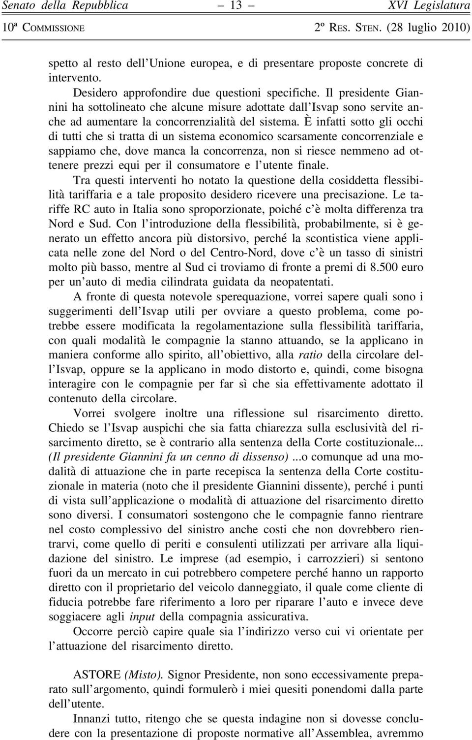 È infatti sotto gli occhi di tutti che si tratta di un sistema economico scarsamente concorrenziale e sappiamo che, dove manca la concorrenza, non si riesce nemmeno ad ottenere prezzi equi per il