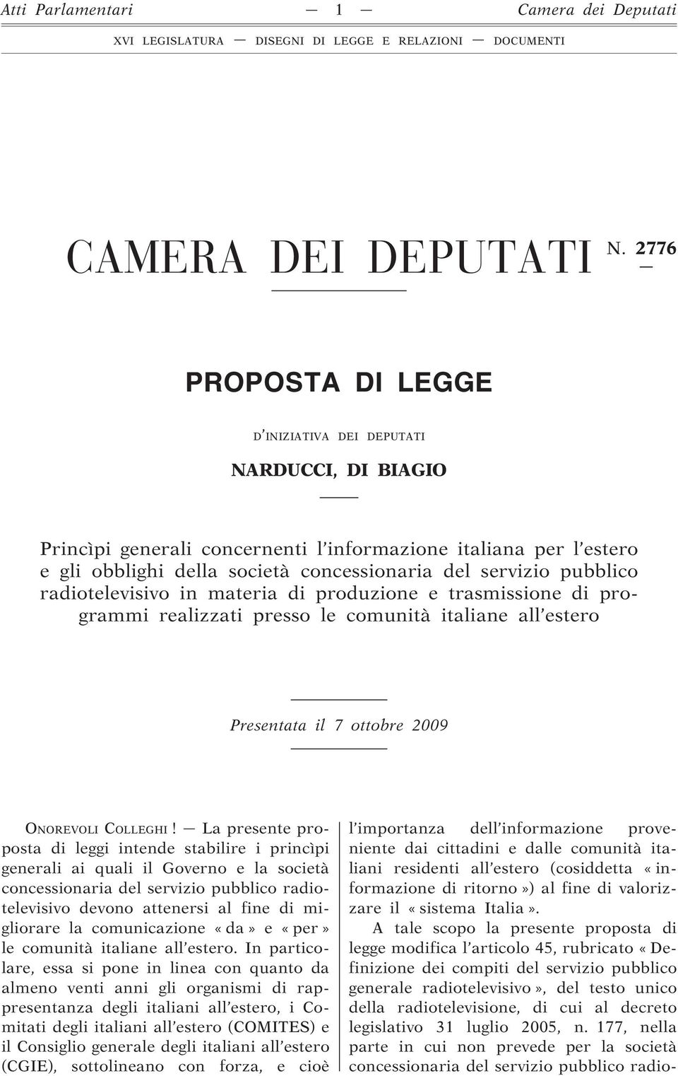 pubblico radiotelevisivo in materia di produzione e trasmissione di programmi realizzati presso le comunità italiane all estero Presentata il 7 ottobre 2009 ONOREVOLI COLLEGHI!