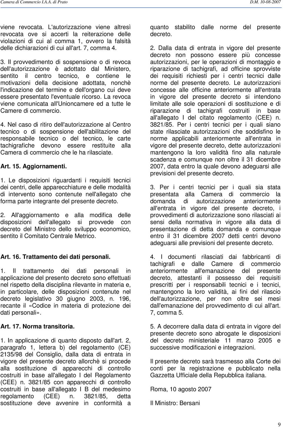 termine e dell'organo cui deve essere presentato l'eventuale ricorso. La revoca viene comunicata all'unioncamere ed a tutte le Camere di commercio. 4.