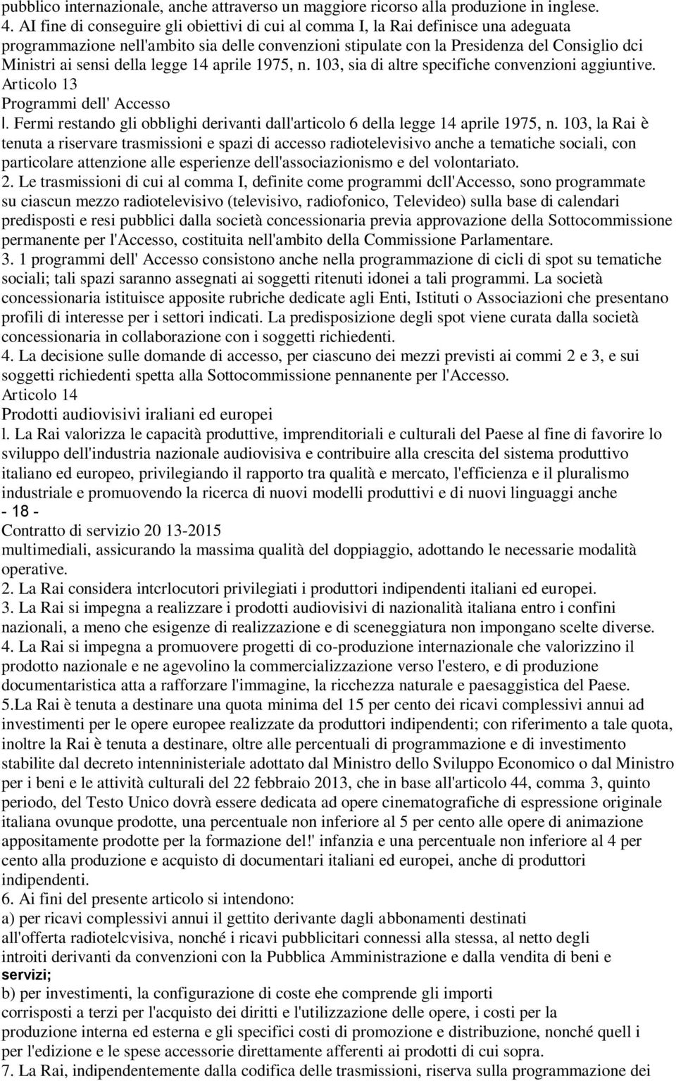 della legge 14 aprile 1975, n. 103, sia di altre specifiche convenzioni aggiuntive. Articolo 13 Programmi dell' Accesso l.