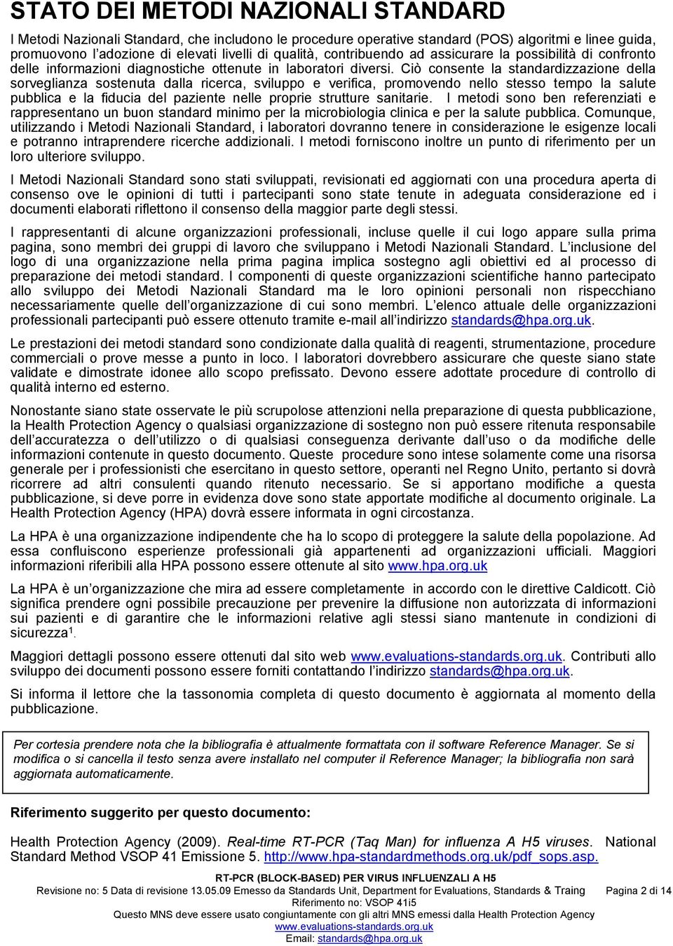 Ciò consente la standardizzazione della sorveglianza sostenuta dalla ricerca, sviluppo e verifica, promovendo nello stesso tempo la salute pubblica e la fiducia del paziente nelle proprie strutture