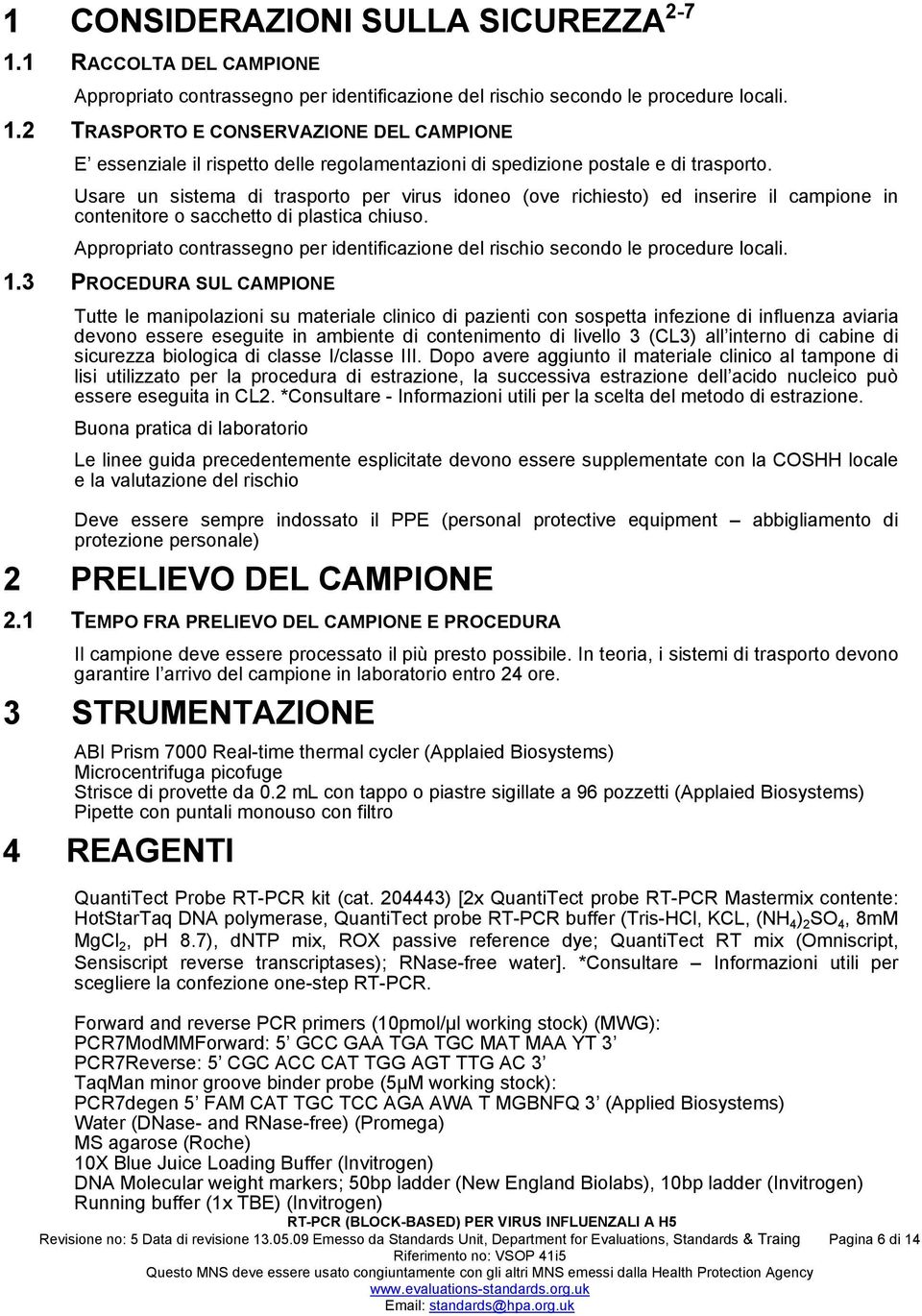 Appropriato contrassegno per identificazione del rischio secondo le procedure locali. 1.