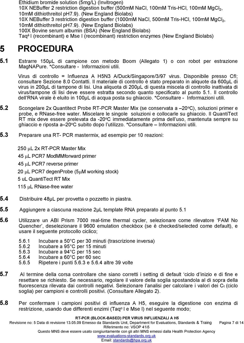 (New England Biolabs) 100X Bovine serum albumin (BSA) (New England Biolabs) Taq á I (recombinant) e Mse I (recombinant) restriction enzymes (New England Biolabs) 5 PROCEDURA 5.