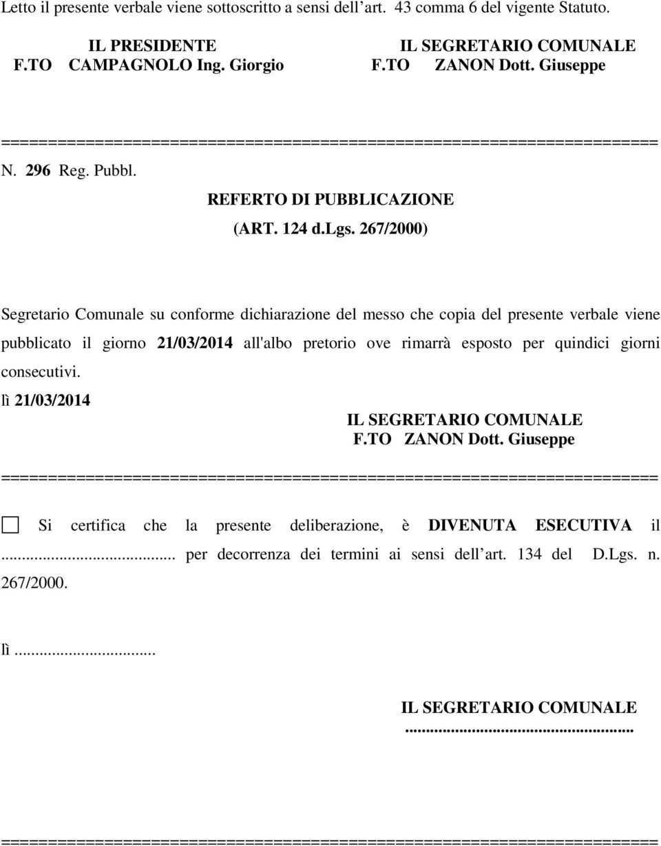 267/2000) Segretario Comunale su conforme dichiarazione del messo che copia del presente verbale viene pubblicato il giorno 21/03/2014 all'albo pretorio ove rimarrà esposto per quindici giorni