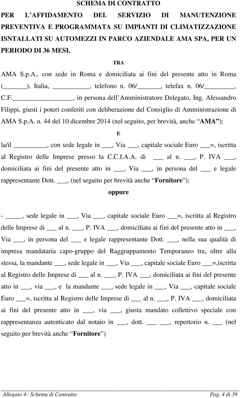 Alessandro Filippi, giusti i poteri conferiti con deliberazione del Consiglio di Amministrazione di AMA S.p.A. n.