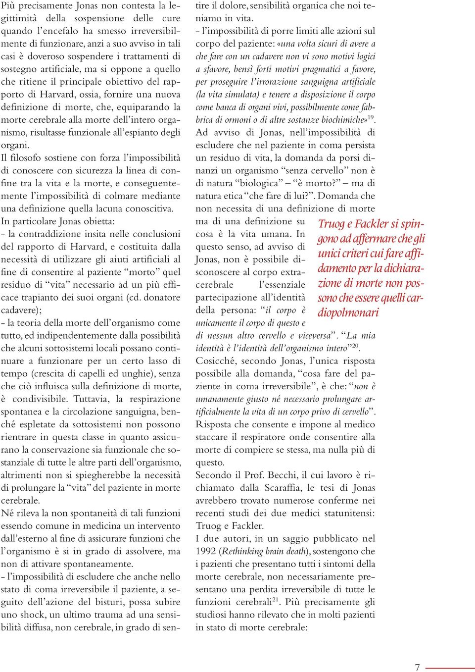 cerebrale alla morte dell intero organismo, risultasse funzionale all espianto degli organi.