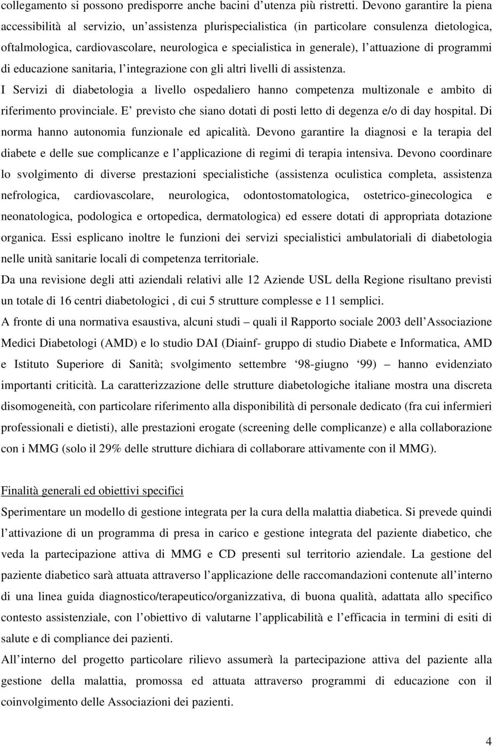 l attuazione di programmi di educazione sanitaria, l integrazione con gli altri livelli di assistenza.