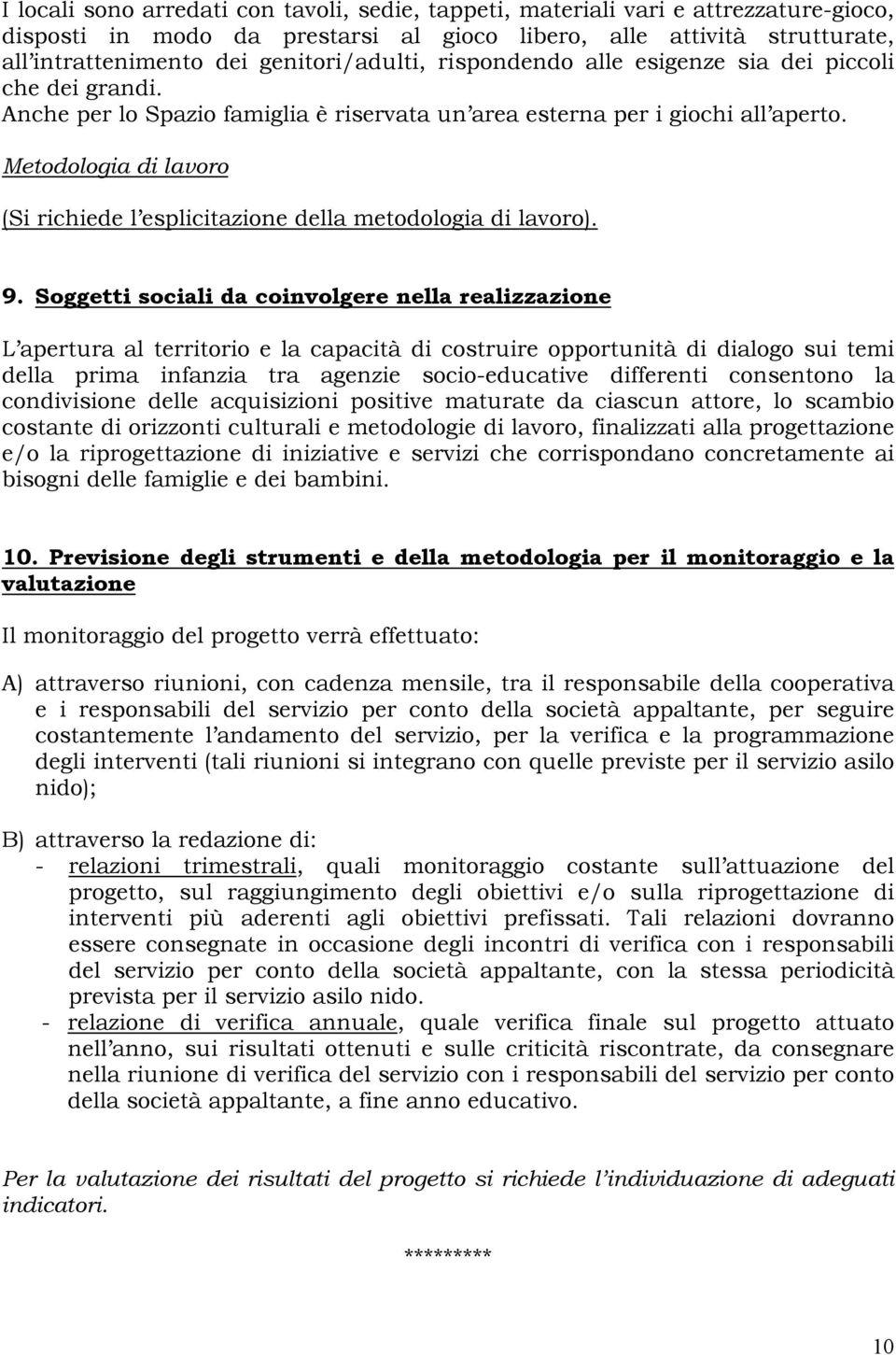 Metodologia di lavoro (Si richiede l esplicitazione della metodologia di lavoro). 9.