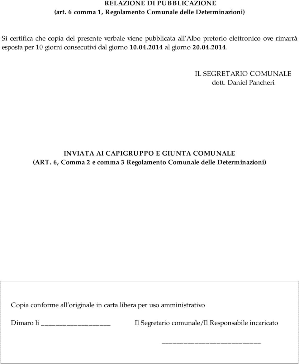 elettronico ove rimarrà esposta per 10 giorni consecutivi dal giorno 10.04.2014 al giorno 20.04.2014. IL SEGRETARIO COMUNALE dott.