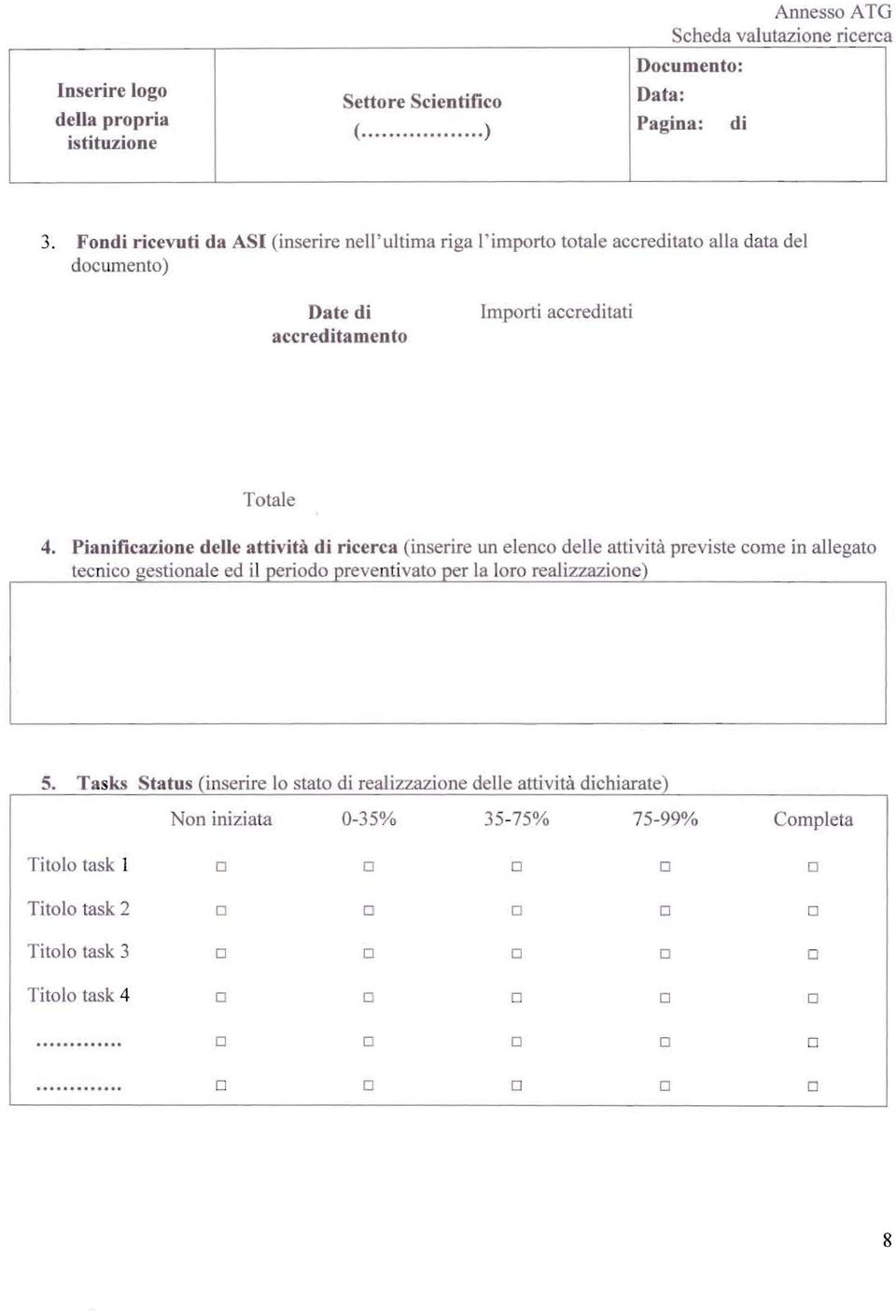 Pianificazione delle attività di ricerca (in erire un elenco d Ile attività previste come in allegato tecnico gestionale ed il periodo preventivato per la loro realizzazione) S.