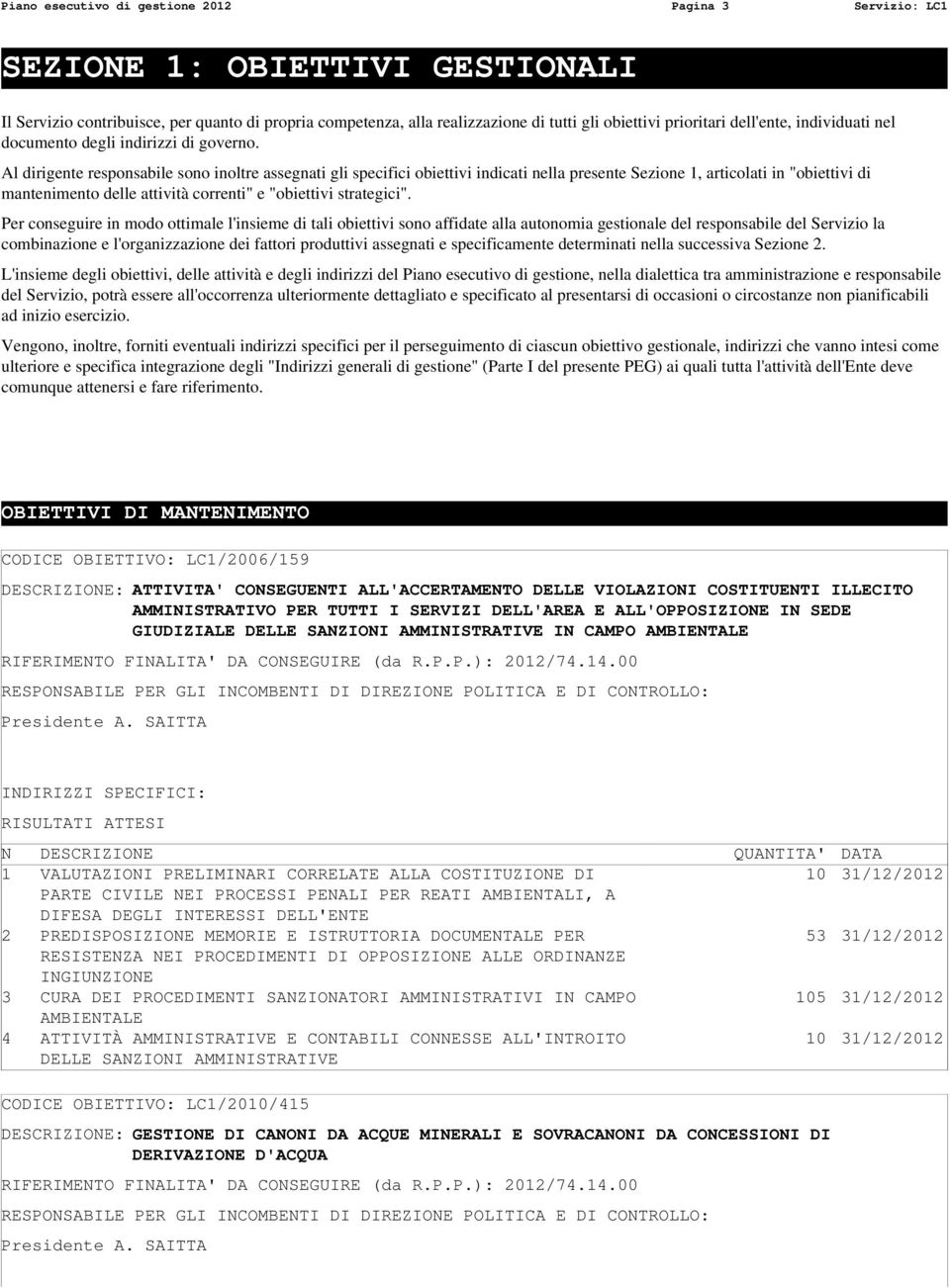 Al dirigente responsabile sono inoltre assegnati gli specifici obiettivi indicati nella presente Sezione 1, articolati in "obiettivi di mantenimento delle attività correnti" e "obiettivi strategici".