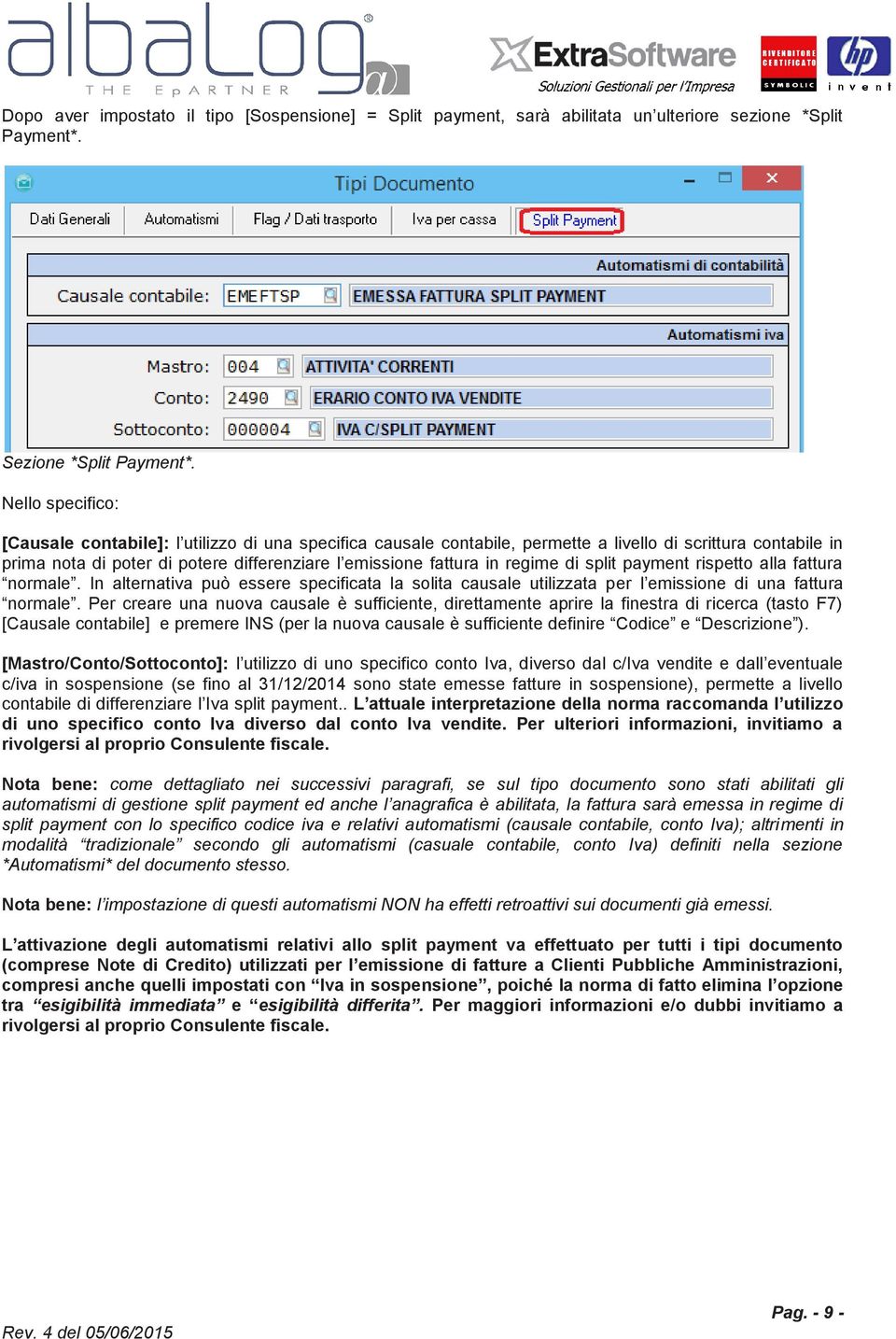 regime di split payment rispetto alla fattura normale. In alternativa può essere specificata la solita causale utilizzata per l emissione di una fattura normale.