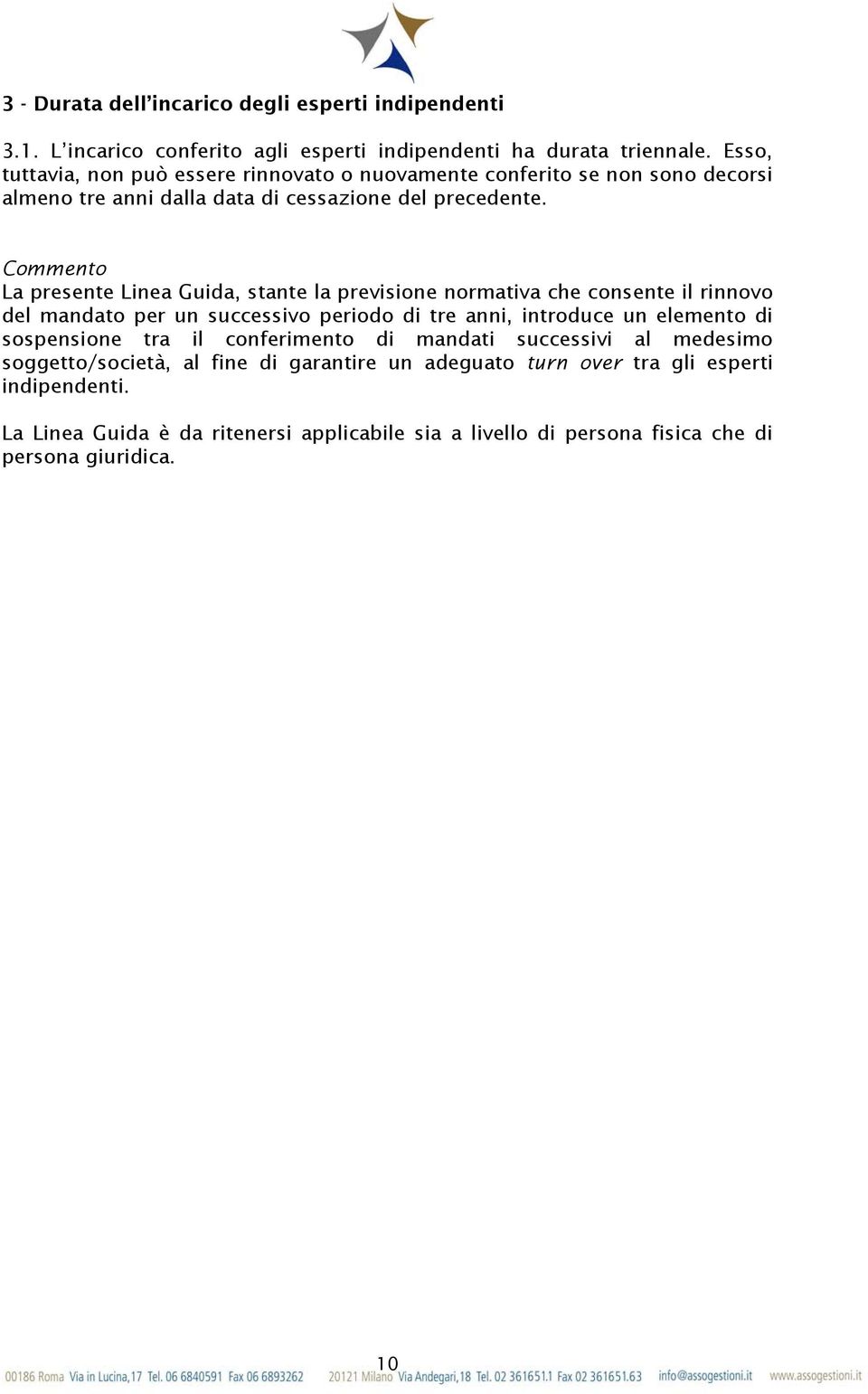 Commento La presente Linea Guida, stante la previsione normativa che consente il rinnovo del mandato per un successivo periodo di tre anni, introduce un elemento di