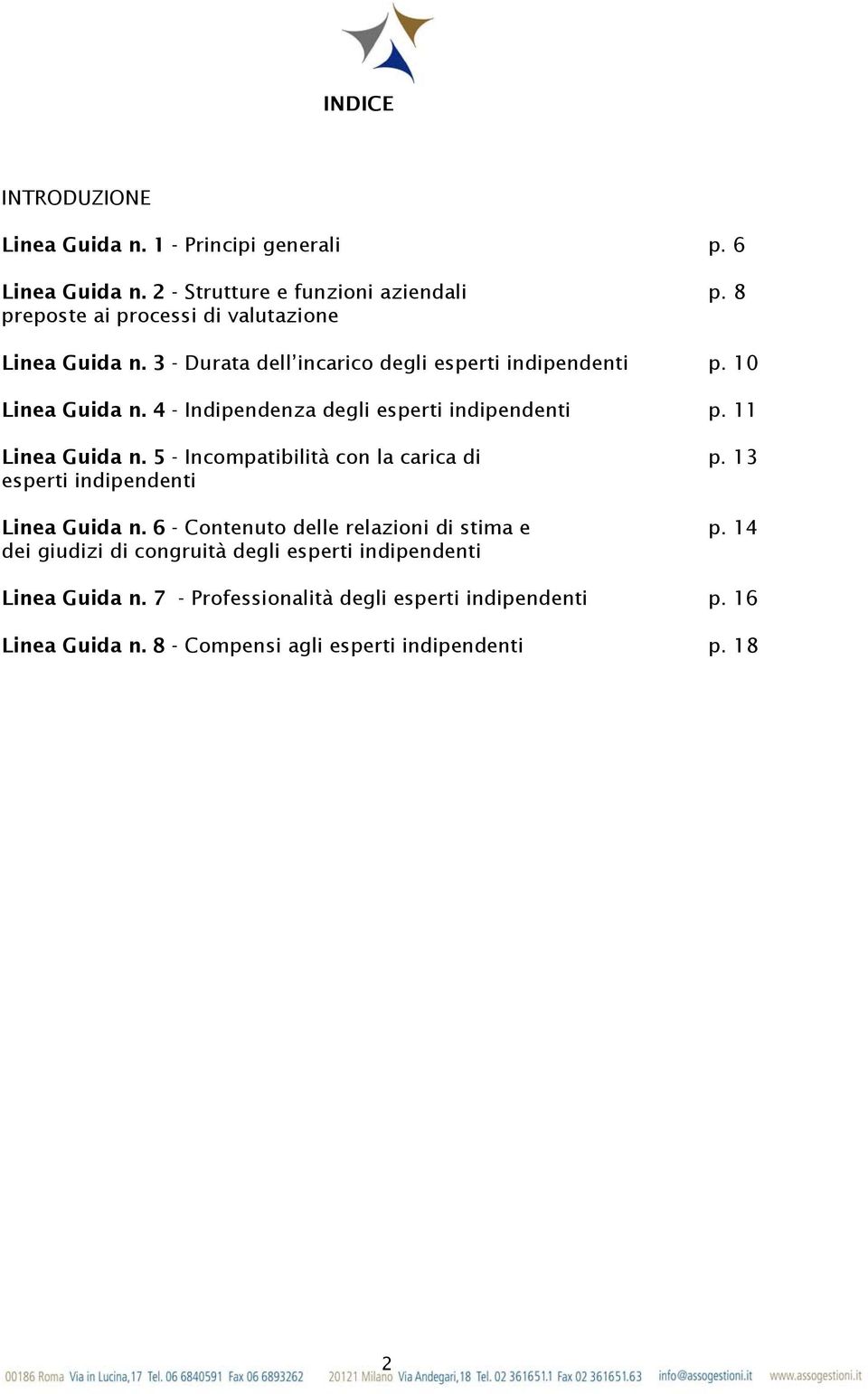 4 - Indipendenza degli esperti indipendenti p. 11 Linea Guida n. 5 - Incompatibilità con la carica di p. 13 esperti indipendenti Linea Guida n.