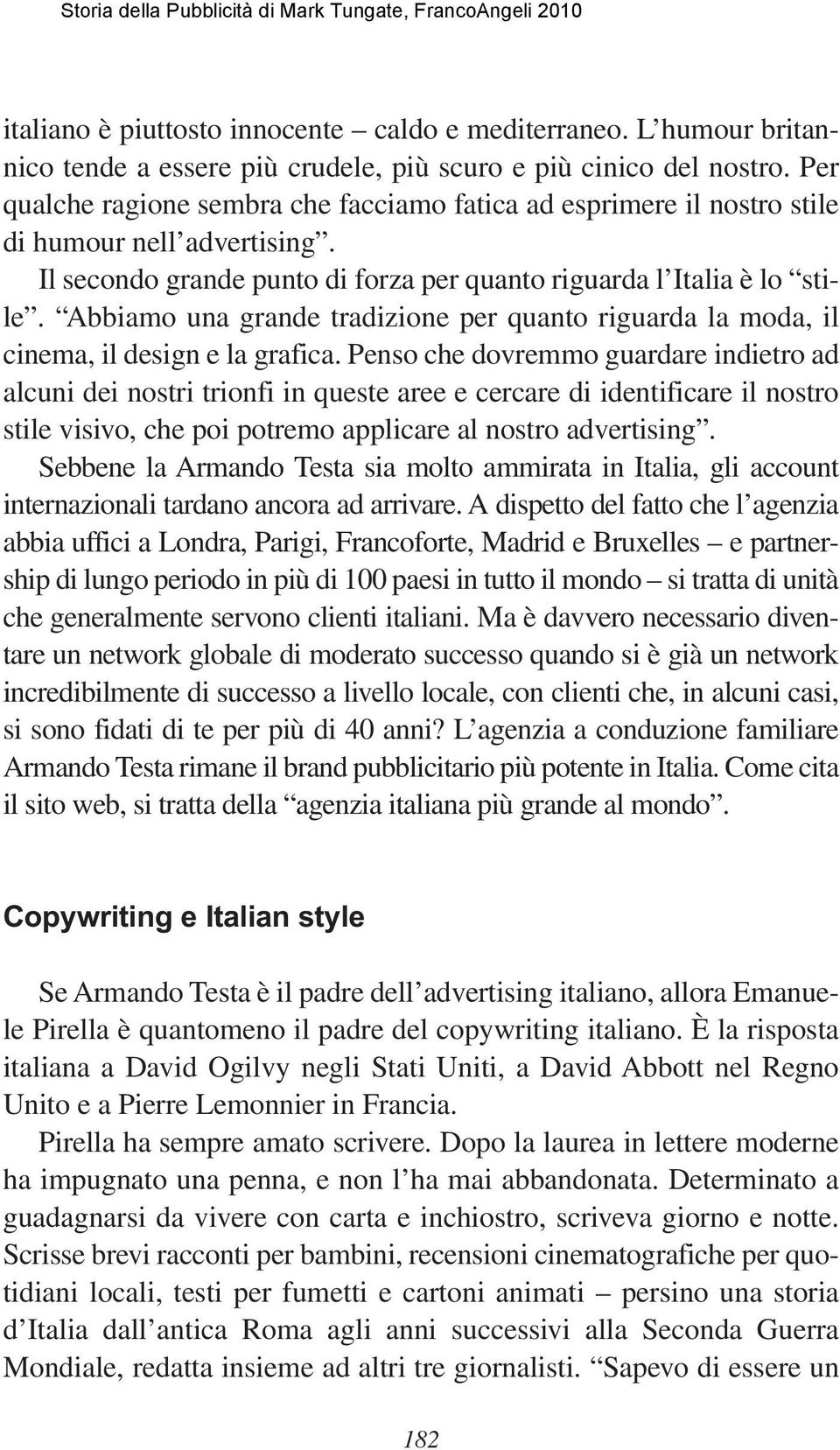 Abbiamo una grande tradizione per quanto riguarda la moda, il cinema, il design e la grafica.