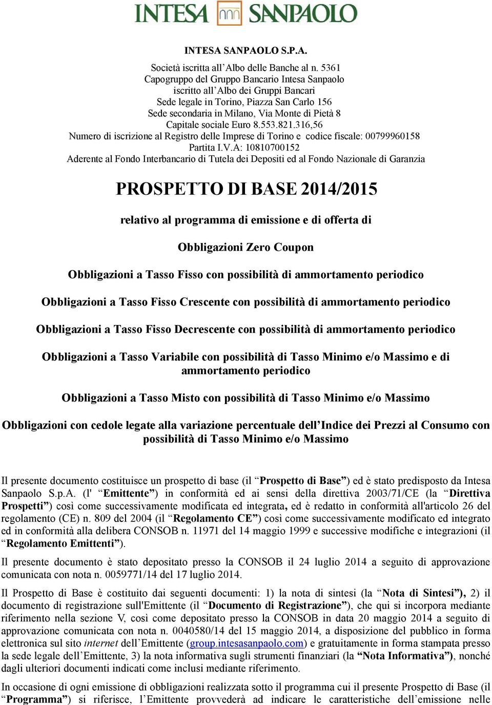 Euro 8.553.821.316,56 Numero di iscrizione al Registro delle Imprese di Torino e codice fiscale: 00799960158 Partita I.V.