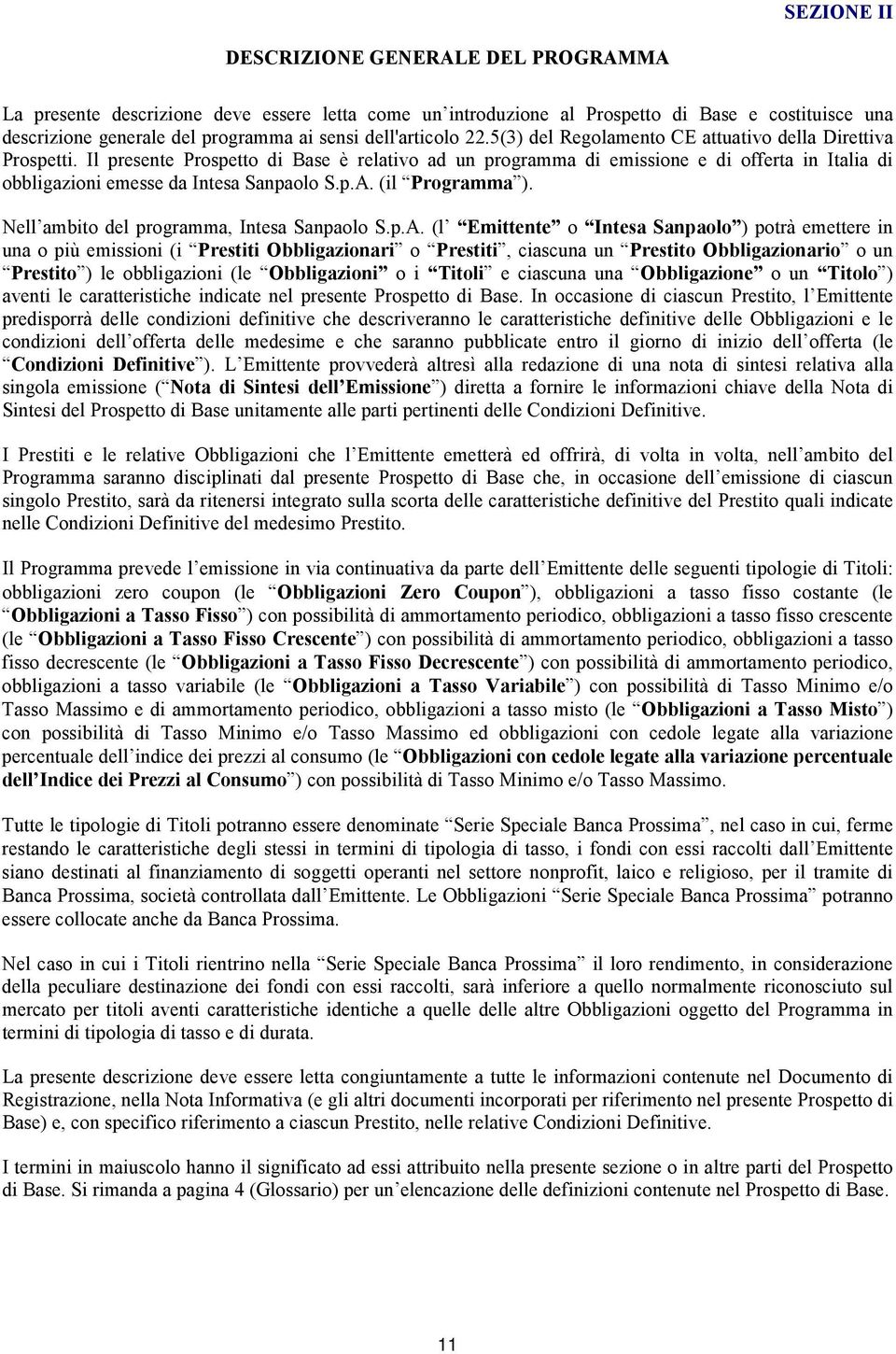 Il presente Prospetto di Base è relativo ad un programma di emissione e di offerta in Italia di obbligazioni emesse da Intesa Sanpaolo S.p.A. (il Programma ).