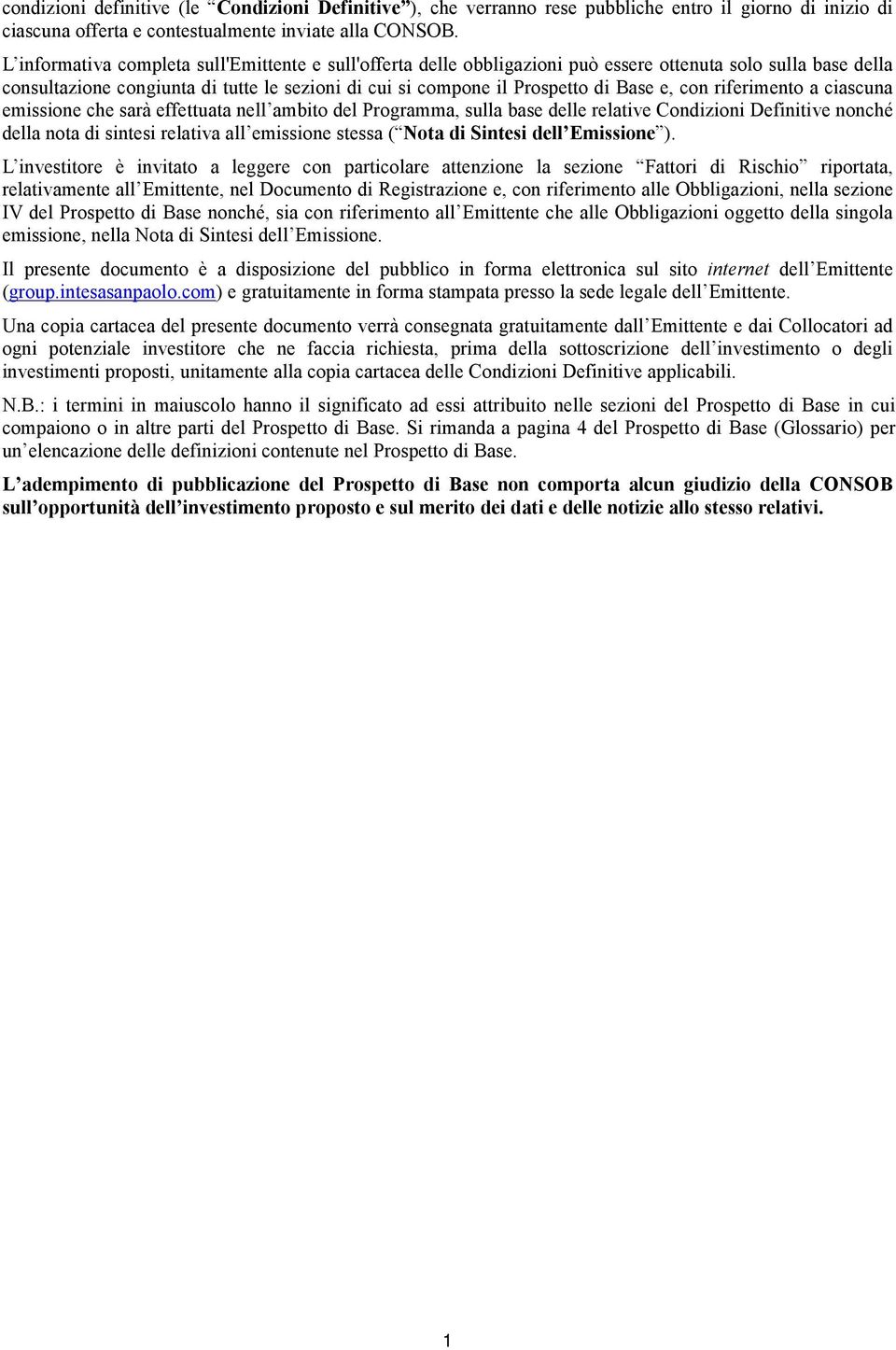 con riferimento a ciascuna emissione che sarà effettuata nell ambito del Programma, sulla base delle relative Condizioni Definitive nonché della nota di sintesi relativa all emissione stessa ( Nota