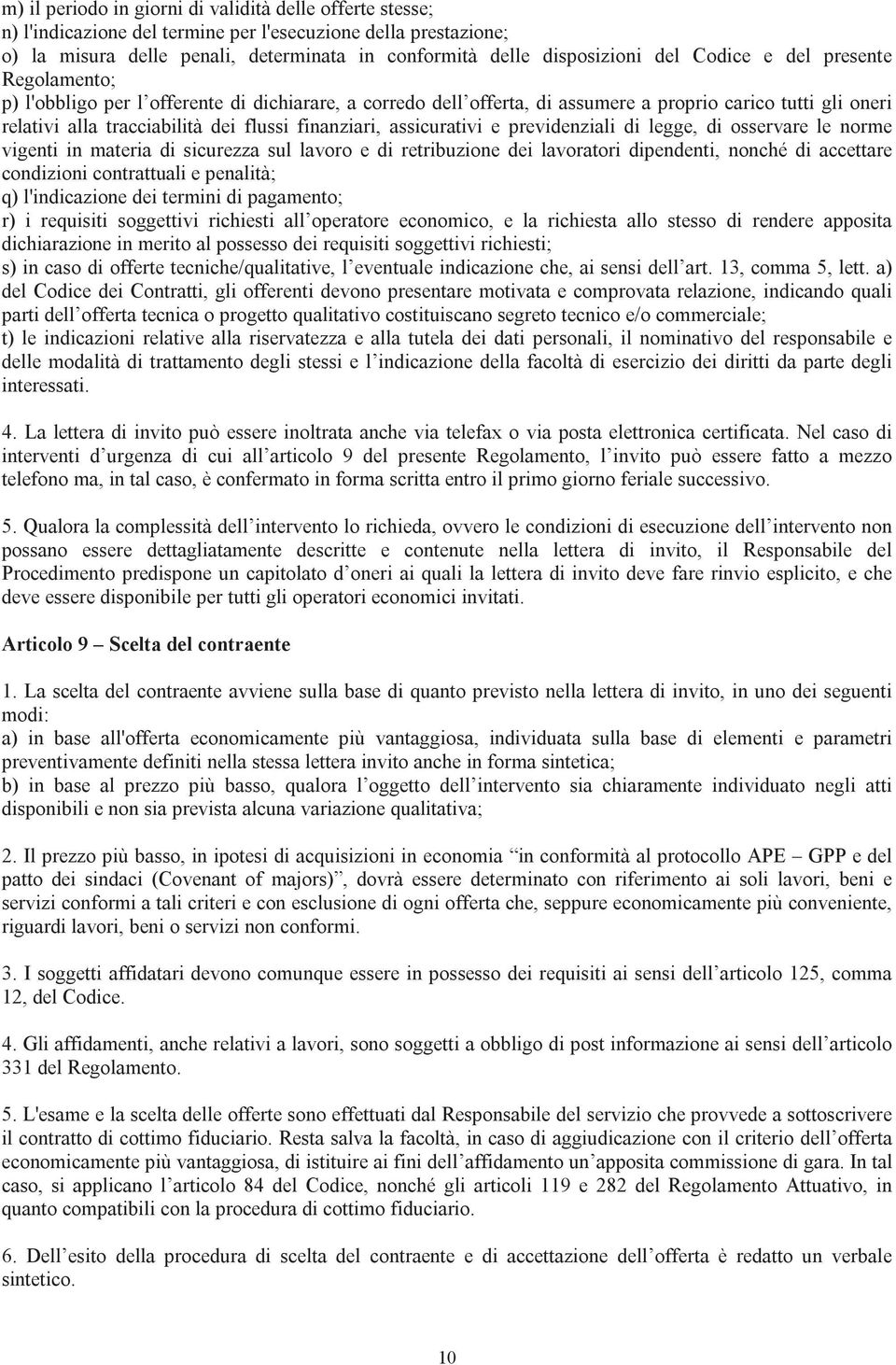 assicurativi e previdenziali di legge, di osservare le norme vigenti in materia di sicurezza sul lavoro e di retribuzione dei lavoratori dipendenti, nonché di accettare condizioni contrattuali e