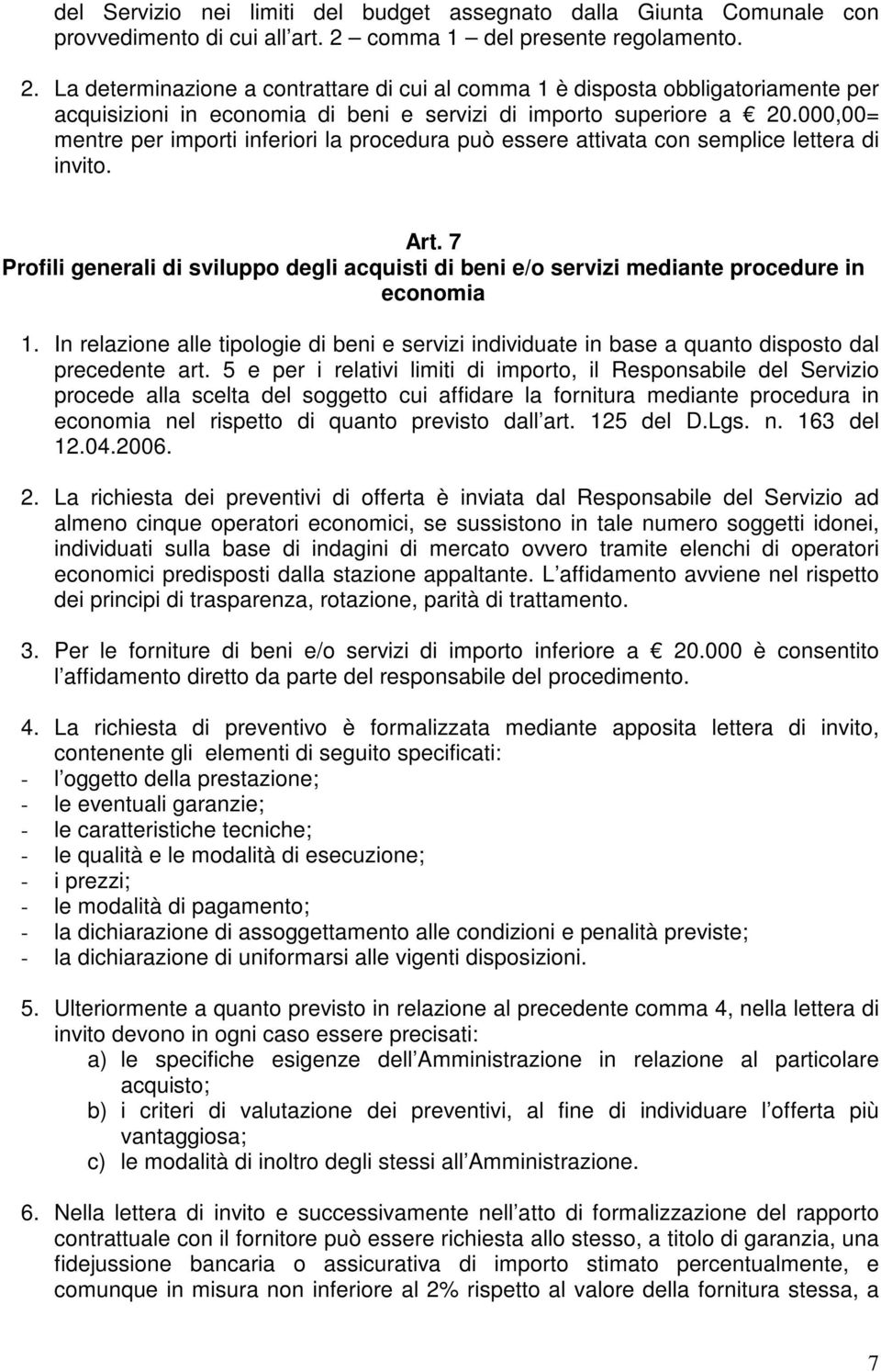 000,00= mentre per importi inferiori la procedura può essere attivata con semplice lettera di invito. Art.