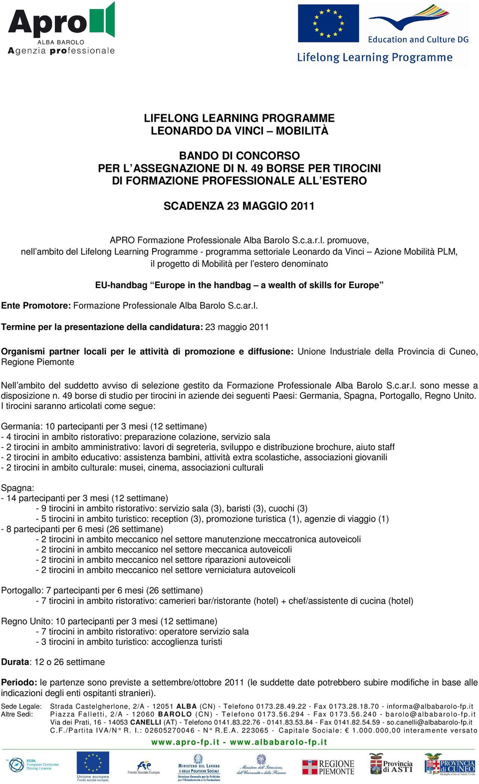 Alba Barolo S.c.a.r.l. promuove, nell ambito del Lifelong Learning Programme - programma settoriale Leonardo da Vinci Azione Mobilità PLM, il progetto di Mobilità per l estero denominato EU-handbag