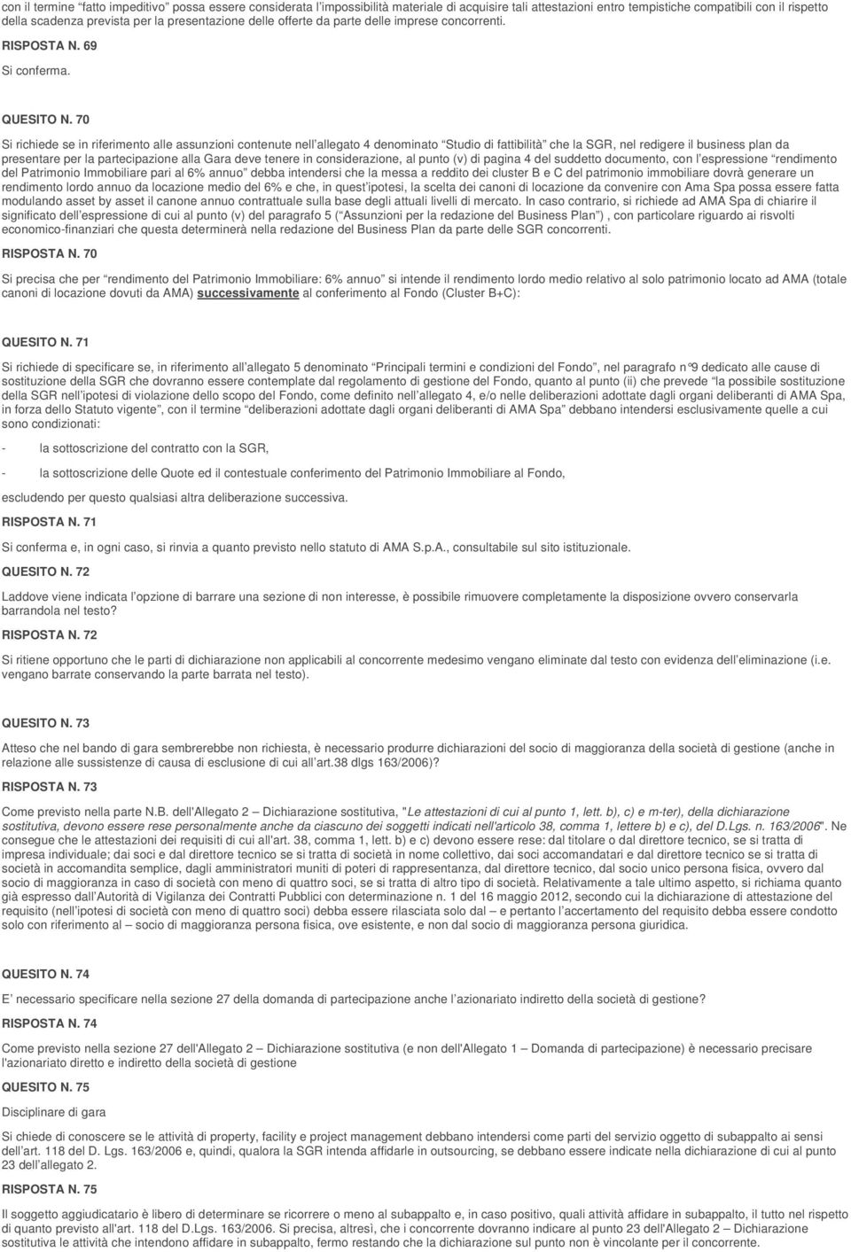 70 Si richiede se in riferimento alle assunzioni contenute nell allegato 4 denominato Studio di fattibilità che la SGR, nel redigere il business plan da presentare per la partecipazione alla Gara