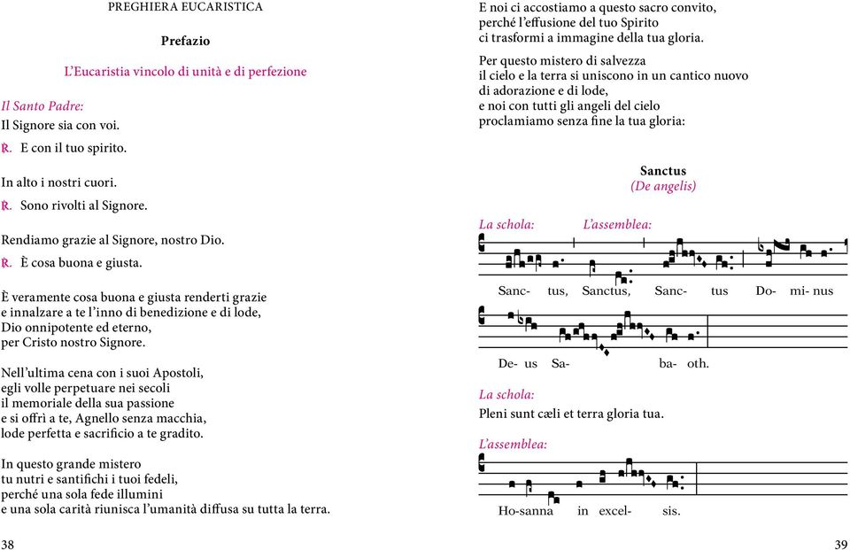 È veramente cosa buona e giusta renderti grazie e innalzare a te l inno di benedizione e di lode, Dio onnipotente ed eterno, per Cristo nostro Signore.