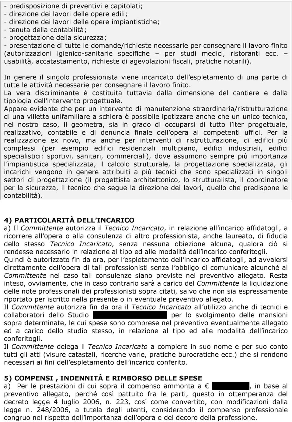 usabilità, accatastamento, richieste di agevolazioni fiscali, pratiche notarili).